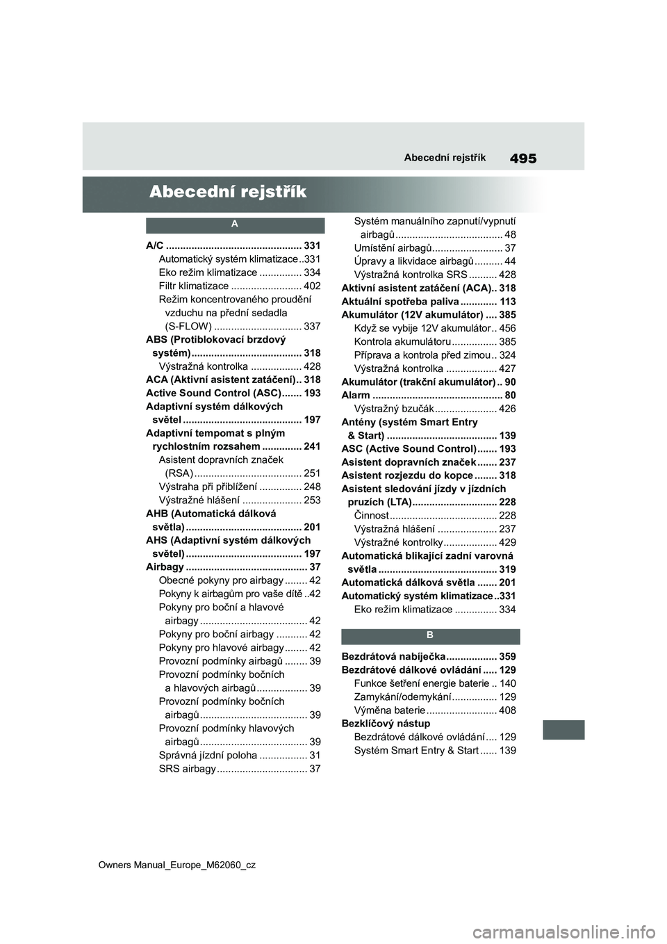 TOYOTA MIRAI 2022  Návod na použití (in Czech) 495
Owners Manual_Europe_M62060_cz
Abecední rejstřík
Abecední rejstřík
 A 
A/C ................................................331
Automatický systém klimatizace ..331
Eko režim klimatizace .