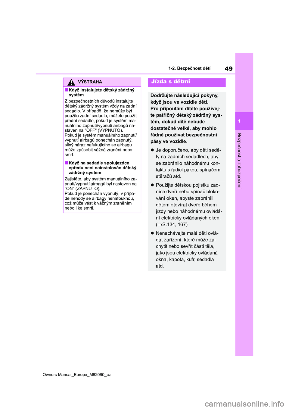 TOYOTA MIRAI 2022 Návod na použití (in Czech) 49
1
Owners Manual_Europe_M62060_cz
1-2. Bezpečnost dětí
Bezpečnost a zabezpečení
VÝSTRAHA
■Když instalujete dětský zádržný
systém
Z bezpečnostních dův odů instalujte dětský TOYOTA MIRAI 2022 Návod na použití (in Czech) 49
1
Owners Manual_Europe_M62060_cz
1-2. Bezpečnost dětí
Bezpečnost a zabezpečení
VÝSTRAHA
■Když instalujete dětský zádržný
systém
Z bezpečnostních dův odů instalujte dětský
