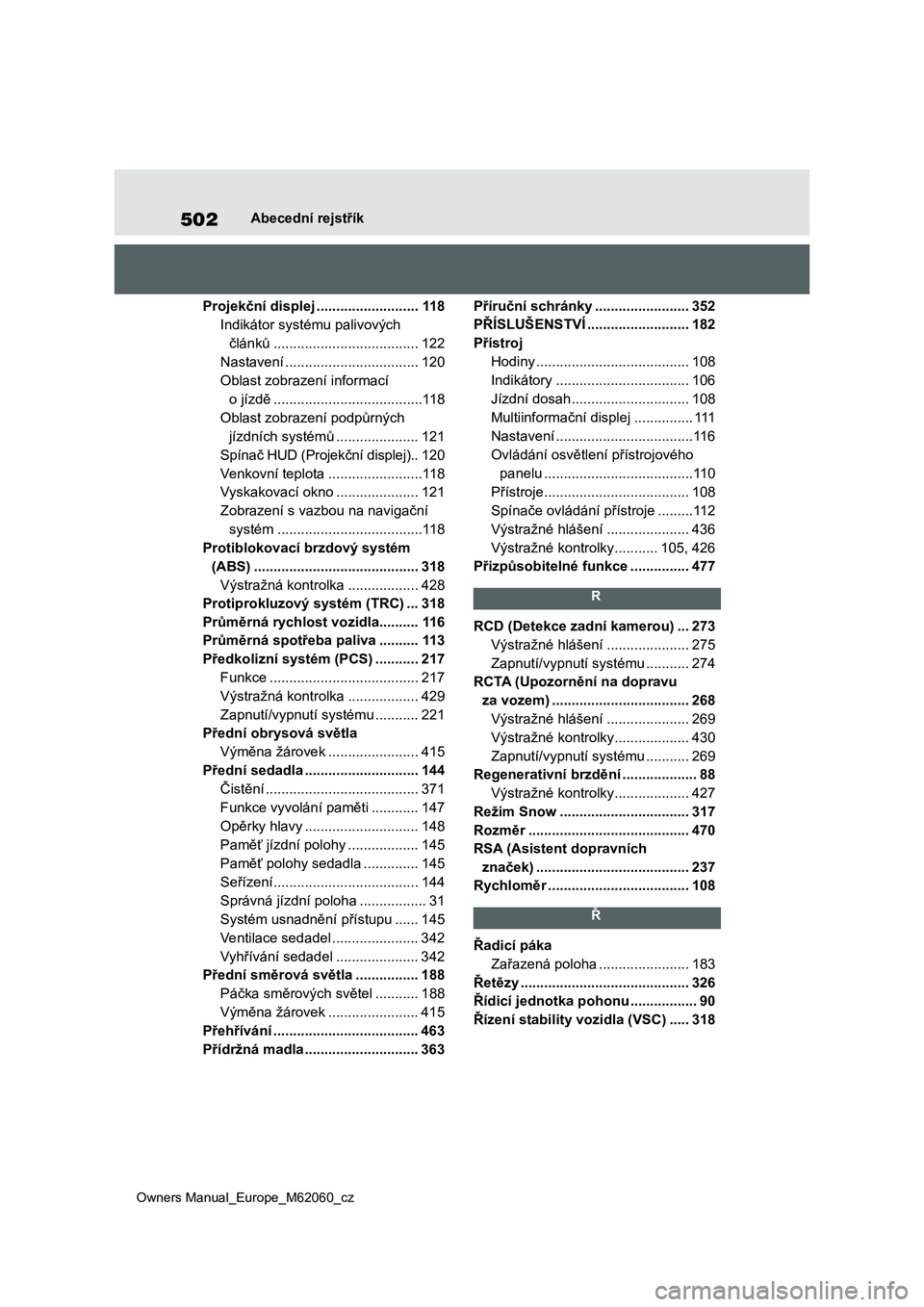 TOYOTA MIRAI 2022  Návod na použití (in Czech) 502
Owners Manual_Europe_M62060_cz
Abecední rejstřík
Projekční displej ..........................11 8
Indikátor systému palivových  
článků .....................................122
Nastaven