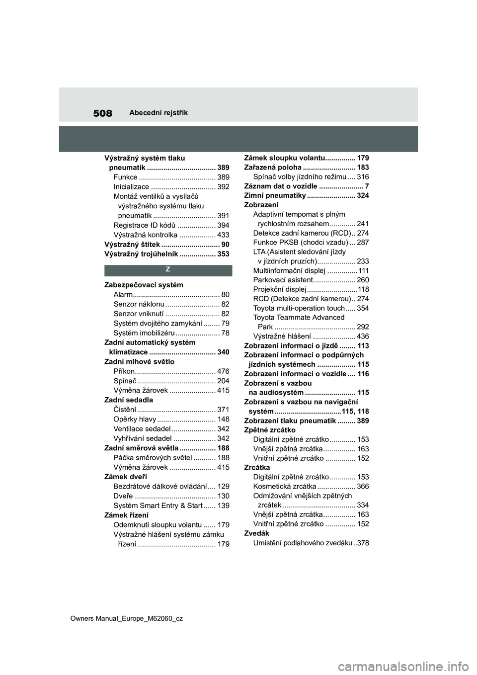 TOYOTA MIRAI 2022  Návod na použití (in Czech) 508
Owners Manual_Europe_M62060_cz
Abecední rejstřík
Výstražný systém tlaku  
pneumatik ..................................389
Funkce ......................................389
Inicializace .....