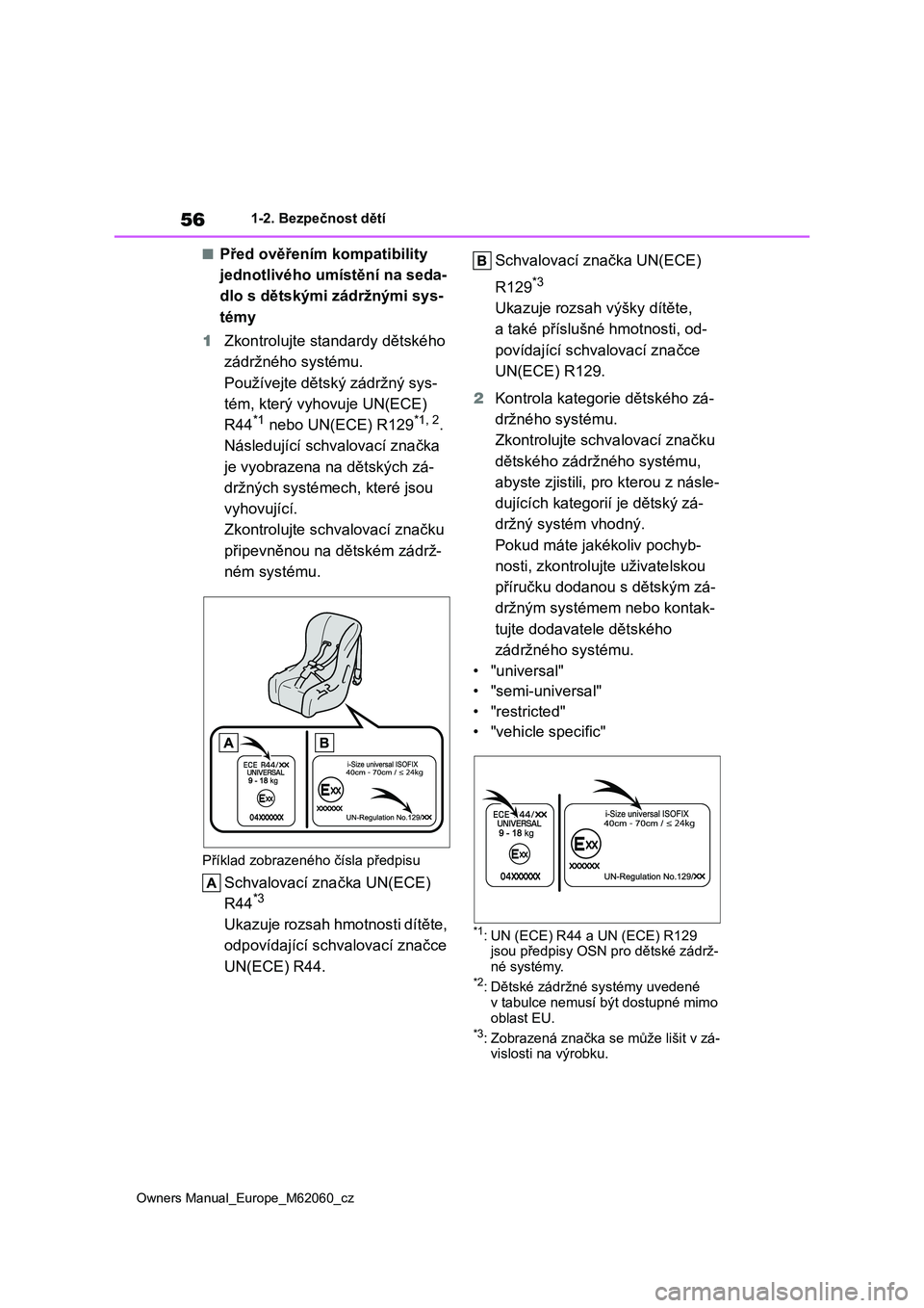 TOYOTA MIRAI 2022 Návod na použití (in Czech) 56
Owners Manual_Europe_M62060_cz
1-2. Bezpečnost dětí
■Před ověřením kompatibility
jednotlivého umístění na seda-
dlo s dětskými zádržnými sys-
témy
1 Zkontrolujte standardy dě TOYOTA MIRAI 2022 Návod na použití (in Czech) 56
Owners Manual_Europe_M62060_cz
1-2. Bezpečnost dětí
■Před ověřením kompatibility
jednotlivého umístění na seda-
dlo s dětskými zádržnými sys-
témy
1 Zkontrolujte standardy dě