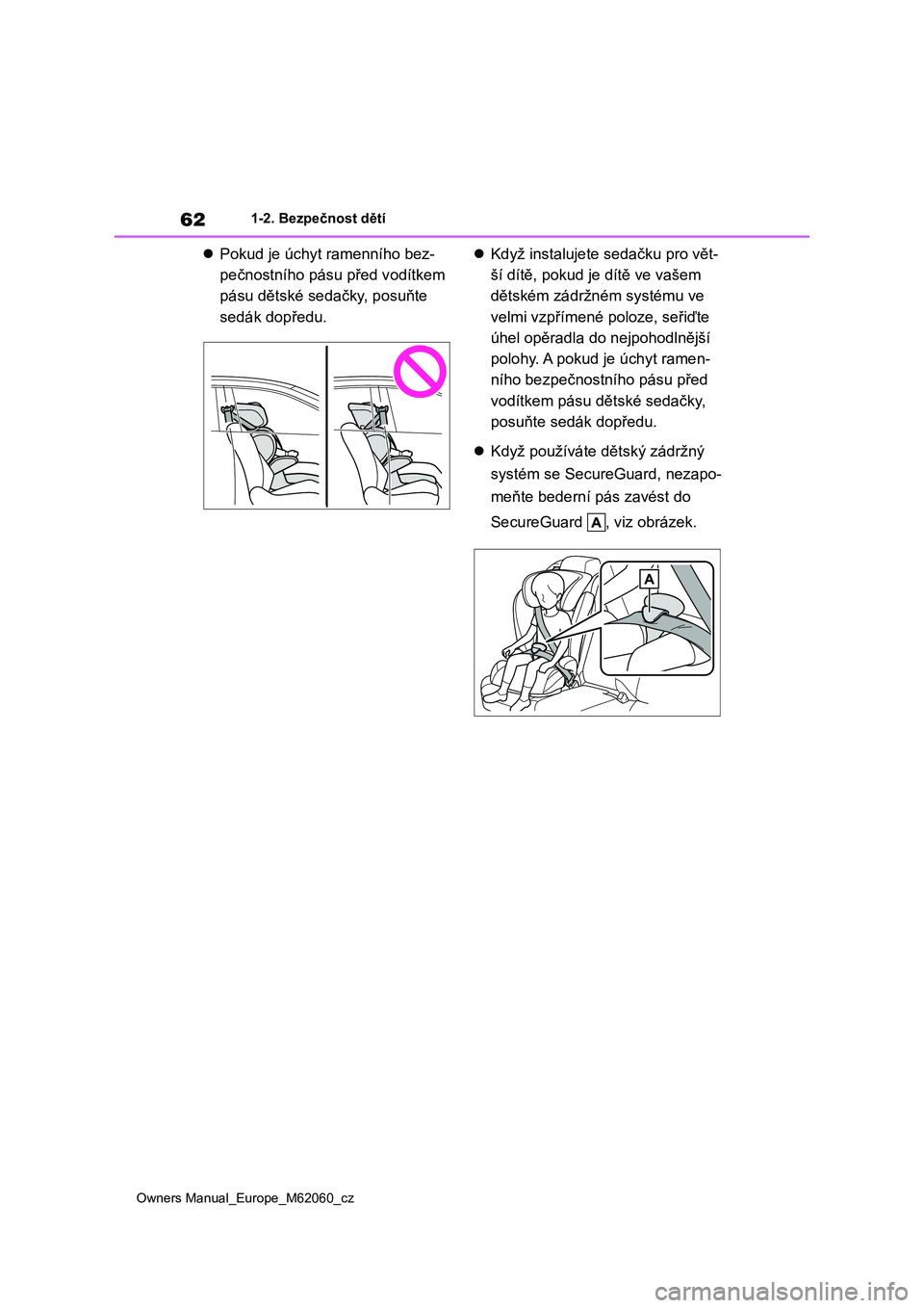 TOYOTA MIRAI 2022 Návod na použití (in Czech) 62
Owners Manual_Europe_M62060_cz
1-2. Bezpečnost dětí
Pokud je úchyt ramenního bez-
pečnostního pásu před vodítkem
pásu dětské sedačky, posuňte
sedák dopředu.
Když instal TOYOTA MIRAI 2022 Návod na použití (in Czech) 62
Owners Manual_Europe_M62060_cz
1-2. Bezpečnost dětí
Pokud je úchyt ramenního bez-
pečnostního pásu před vodítkem
pásu dětské sedačky, posuňte
sedák dopředu.
Když instal