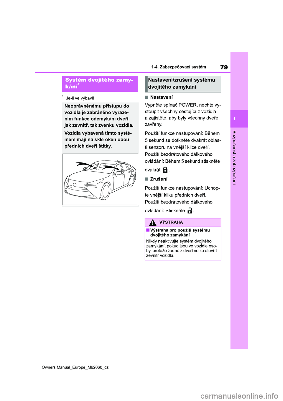 TOYOTA MIRAI 2022 Návod na použití (in Czech) 79
1
Owners Manual_Europe_M62060_cz
1-4. Zabezpečovací systém
Bezpečnost a zabezpečení
*: Je-li ve výbavě■Nastavení
Vypněte spínač POWER, nechte vy-
stoupit všechny cestující z vozi TOYOTA MIRAI 2022 Návod na použití (in Czech) 79
1
Owners Manual_Europe_M62060_cz
1-4. Zabezpečovací systém
Bezpečnost a zabezpečení
*: Je-li ve výbavě■Nastavení
Vypněte spínač POWER, nechte vy-
stoupit všechny cestující z vozi
