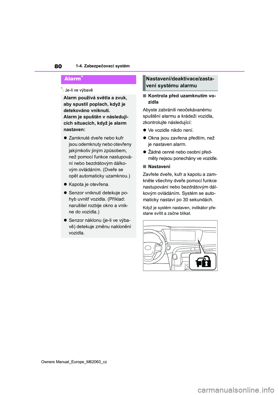 TOYOTA MIRAI 2022 Návod na použití (in Czech) 80
Owners Manual_Europe_M62060_cz
1-4. Zabezpečovací systém
*: Je-li ve výbavě
■Kontrola před uzamknutím vo-
zidla
Abyste zabránili neočekávanému
spuštění alarmu a k rádeži vozi TOYOTA MIRAI 2022 Návod na použití (in Czech) 80
Owners Manual_Europe_M62060_cz
1-4. Zabezpečovací systém
*: Je-li ve výbavě
■Kontrola před uzamknutím vo-
zidla
Abyste zabránili neočekávanému
spuštění alarmu a k rádeži vozi