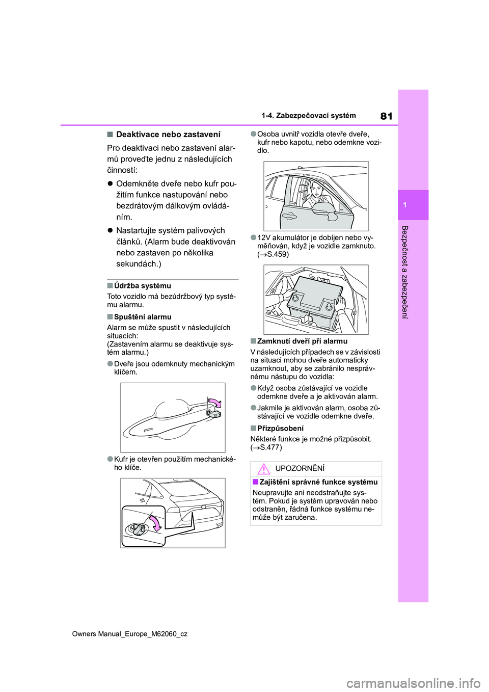 TOYOTA MIRAI 2022 Návod na použití (in Czech) 81
1
Owners Manual_Europe_M62060_cz
1-4. Zabezpečovací systém
Bezpečnost a zabezpečení
■Deaktivace nebo zastavení
Pro deaktivaci neb o zastavení alar-
mů proveďte jednu z následujícíc TOYOTA MIRAI 2022 Návod na použití (in Czech) 81
1
Owners Manual_Europe_M62060_cz
1-4. Zabezpečovací systém
Bezpečnost a zabezpečení
■Deaktivace nebo zastavení
Pro deaktivaci neb o zastavení alar-
mů proveďte jednu z následujícíc