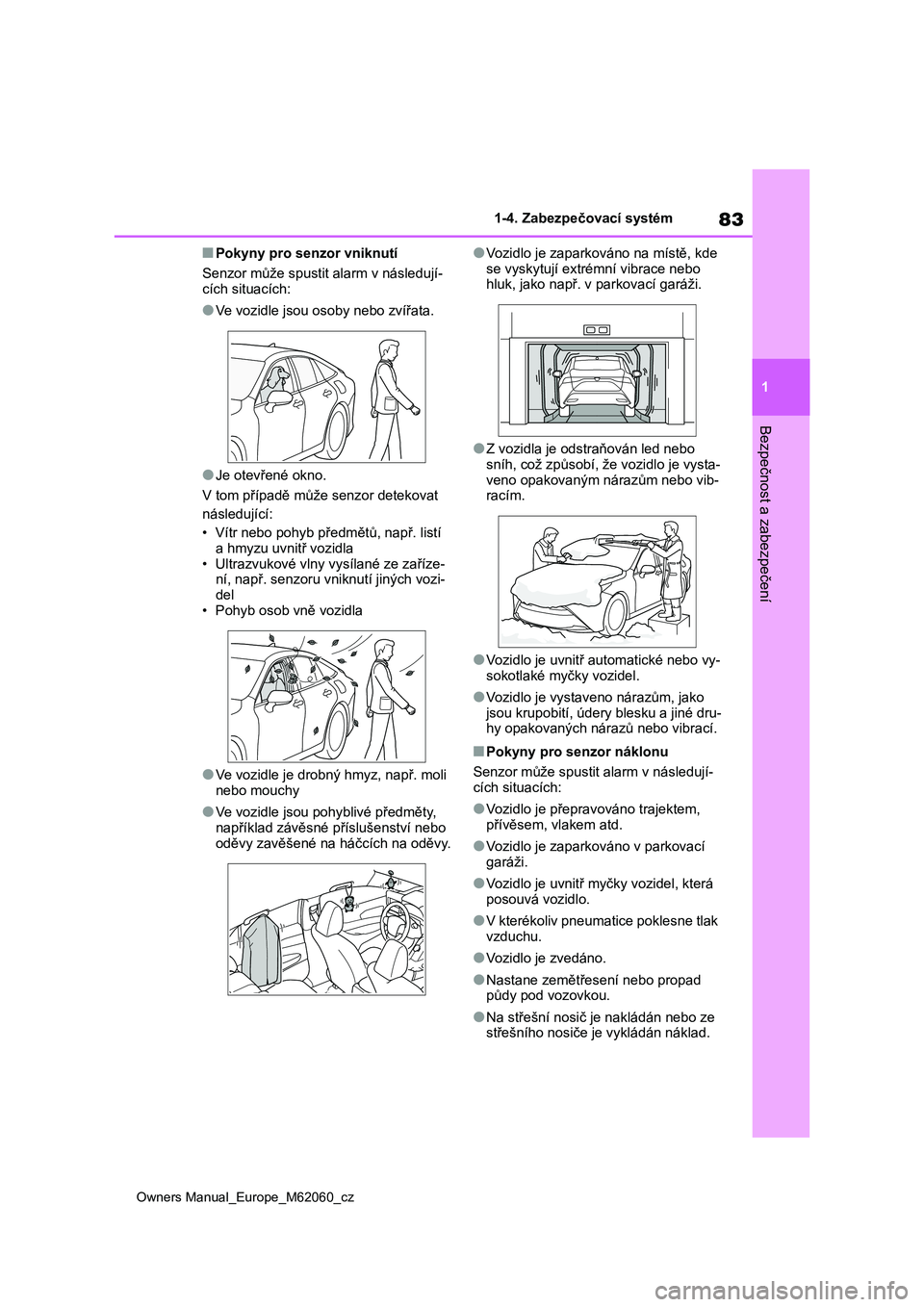 TOYOTA MIRAI 2022 Návod na použití (in Czech) 83
1
Owners Manual_Europe_M62060_cz
1-4. Zabezpečovací systém
Bezpečnost a zabezpečení
■Pokyny pro senzor vniknutí
Senzor může spusti t alarm v následují- cích situacích:
●Ve vozidle TOYOTA MIRAI 2022 Návod na použití (in Czech) 83
1
Owners Manual_Europe_M62060_cz
1-4. Zabezpečovací systém
Bezpečnost a zabezpečení
■Pokyny pro senzor vniknutí
Senzor může spusti t alarm v následují- cích situacích:
●Ve vozidle