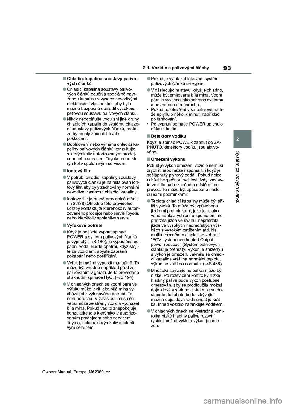 TOYOTA MIRAI 2022  Návod na použití (in Czech) 93
2
Owners Manual_Europe_M62060_cz
2-1. Vozidlo s palivovými články
Systém palivových článků
■Chladicí kapalina soustavy palivo-
vých článků
●Chladicí kapalina soustavy palivo-
výc