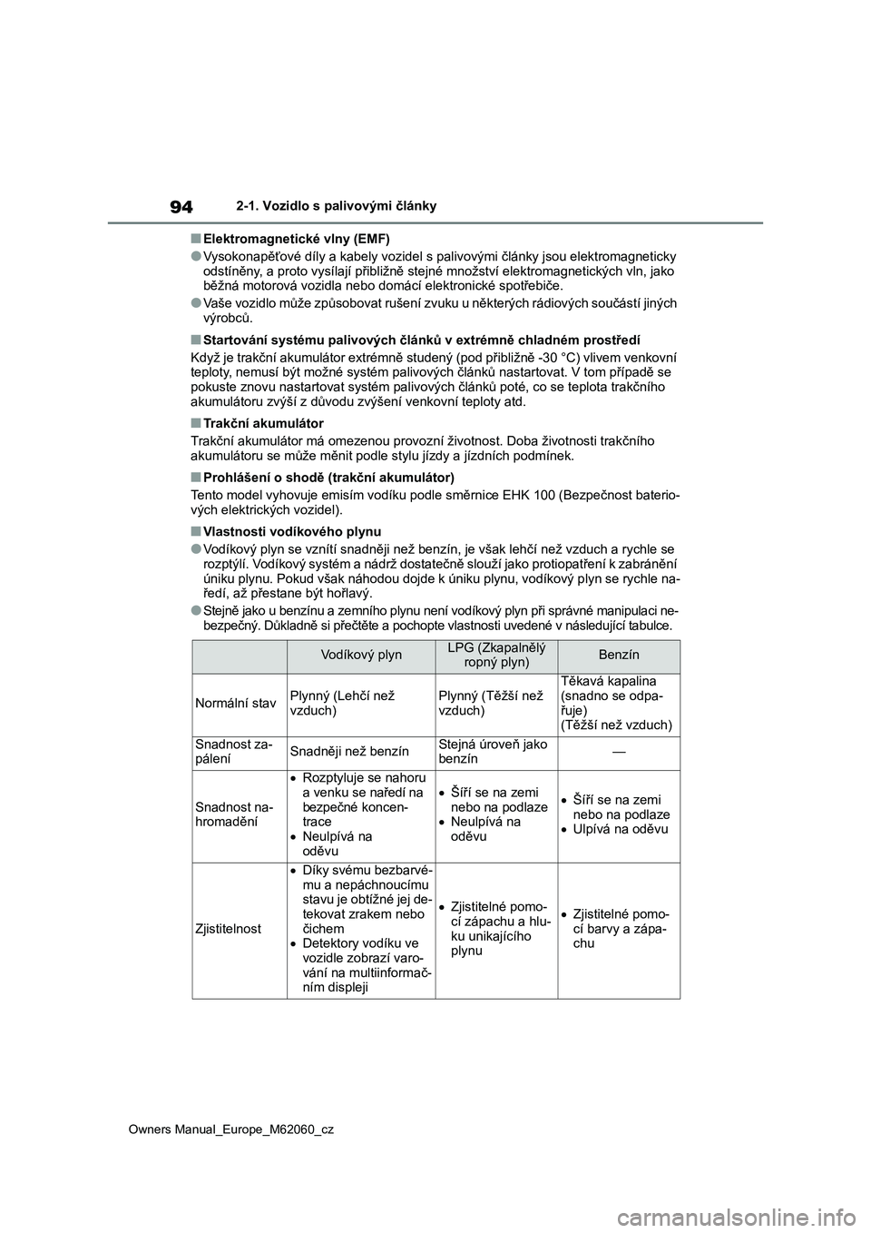 TOYOTA MIRAI 2022  Návod na použití (in Czech) 94
Owners Manual_Europe_M62060_cz
2-1. Vozidlo s palivovými články
■Elektromagnetické vlny (EMF)
●Vysokonapěťové díly a kabely vozidel s palivovými články jsou elektromagneticky 
odstí
