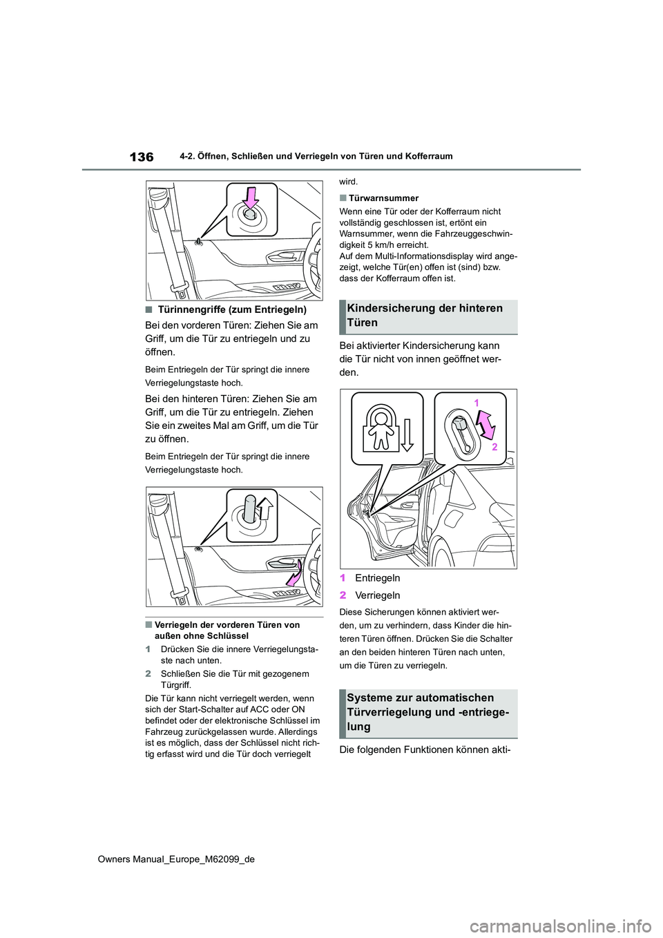 TOYOTA MIRAI 2021 Betriebsanleitungen (in German) 136
Owners Manual_Europe_M62099_de
4-2. Öffnen, Schließen und Verriegeln von Türen und Kofferraum
■Türinnengriffe (zum Entriegeln)
Bei den vorderen Türen: Ziehen Sie am
Griff, um die Tür zu TOYOTA MIRAI 2021 Betriebsanleitungen (in German) 136
Owners Manual_Europe_M62099_de
4-2. Öffnen, Schließen und Verriegeln von Türen und Kofferraum
■Türinnengriffe (zum Entriegeln)
Bei den vorderen Türen: Ziehen Sie am
Griff, um die Tür zu