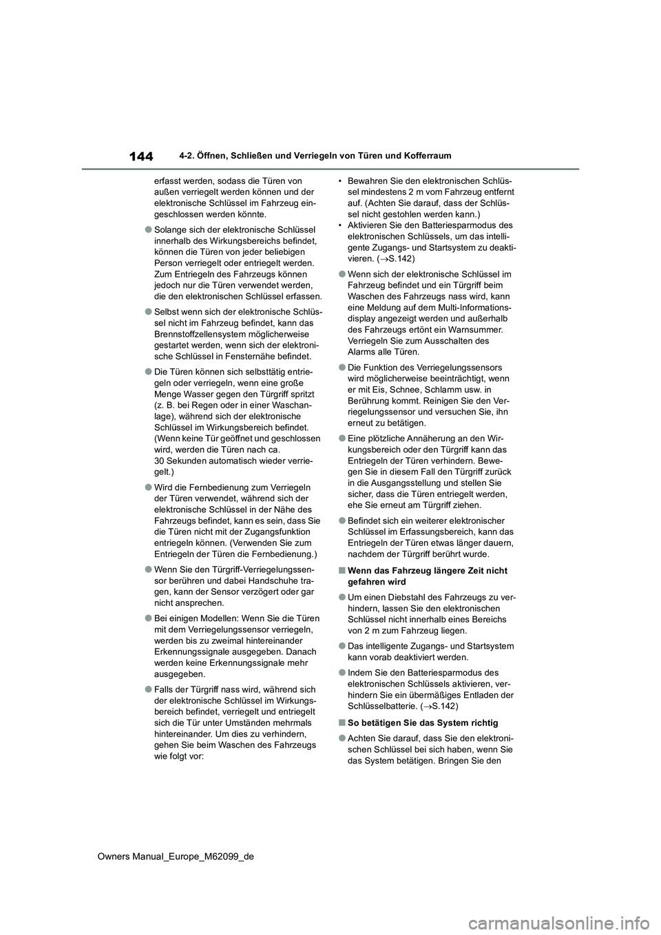TOYOTA MIRAI 2021 Betriebsanleitungen (in German) 144
Owners Manual_Europe_M62099_de
4-2. Öffnen, Schließen und Verriegeln von Türen und Kofferraum
erfasst werden, sodass die Türen von außen verriegelt werden können und der elektronische Schl TOYOTA MIRAI 2021 Betriebsanleitungen (in German) 144
Owners Manual_Europe_M62099_de
4-2. Öffnen, Schließen und Verriegeln von Türen und Kofferraum
erfasst werden, sodass die Türen von außen verriegelt werden können und der elektronische Schl