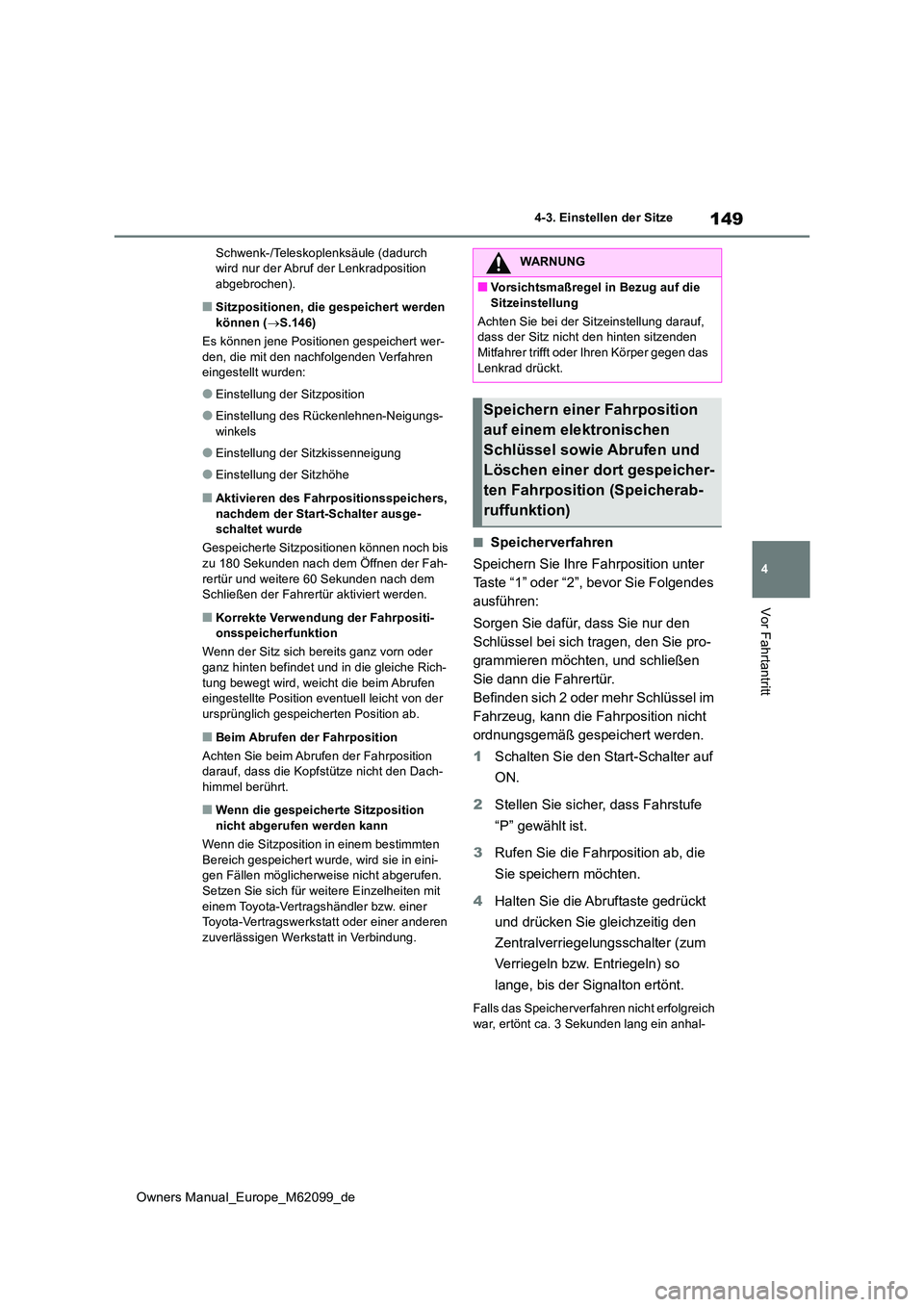TOYOTA MIRAI 2021 Betriebsanleitungen (in German) 149
4
Owners Manual_Europe_M62099_de
4-3. Einstellen der Sitze
Vor Fahrtantritt
Schwenk-/Teleskoplenksäule (dadurch wird nur der Abruf der Lenkradposition abgebrochen).
■Sitzpositionen, die gespei TOYOTA MIRAI 2021 Betriebsanleitungen (in German) 149
4
Owners Manual_Europe_M62099_de
4-3. Einstellen der Sitze
Vor Fahrtantritt
Schwenk-/Teleskoplenksäule (dadurch wird nur der Abruf der Lenkradposition abgebrochen).
■Sitzpositionen, die gespei