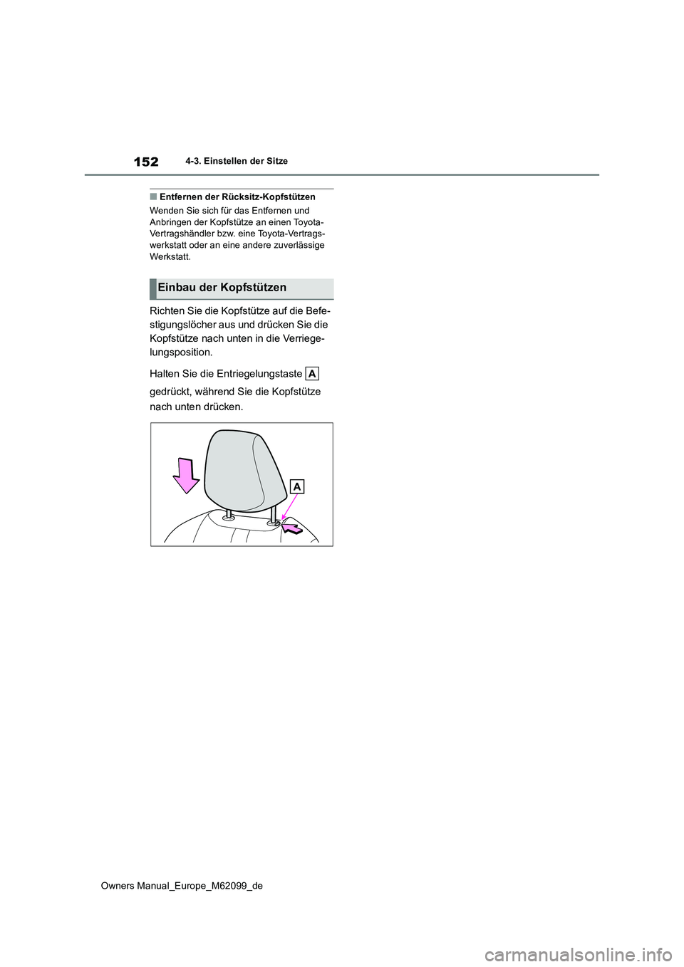 TOYOTA MIRAI 2021 Betriebsanleitungen (in German) 152
Owners Manual_Europe_M62099_de
4-3. Einstellen der Sitze
■Entfernen der Rücksitz-Kopfstützen
Wenden Sie sich für das Entfernen und Anbringen der Kopfstütze an einen Toyota-Vertragshändler TOYOTA MIRAI 2021 Betriebsanleitungen (in German) 152
Owners Manual_Europe_M62099_de
4-3. Einstellen der Sitze
■Entfernen der Rücksitz-Kopfstützen
Wenden Sie sich für das Entfernen und Anbringen der Kopfstütze an einen Toyota-Vertragshändler