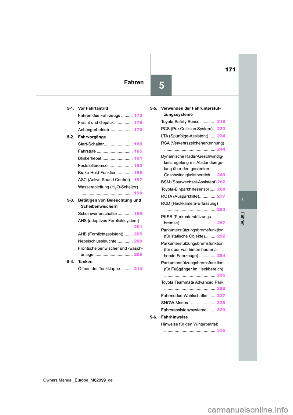 TOYOTA MIRAI 2021  Betriebsanleitungen (in German) 5
171
Owners Manual_Europe_M62099_de
5
Fahren
Fahren
5-1. Vor Fahrtantritt 
Fahren des Fahrzeugs .......... 172 
Fracht und Gepäck ................ 178 
Anhängerbetrieb .................... 179 
5-2