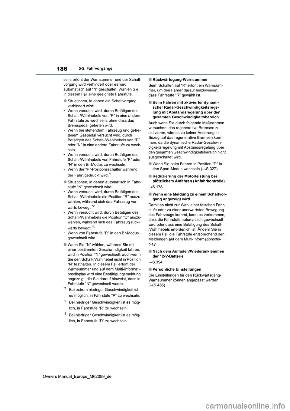 TOYOTA MIRAI 2021 Betriebsanleitungen (in German) 186
Owners Manual_Europe_M62099_de
5-2. Fahrvorgänge
seln, ertönt der Warnsummer und der Schalt- vorgang wird verhindert oder es wird automatisch auf “N” geschaltet. Wählen Sie
in diesem Fal TOYOTA MIRAI 2021 Betriebsanleitungen (in German) 186
Owners Manual_Europe_M62099_de
5-2. Fahrvorgänge
seln, ertönt der Warnsummer und der Schalt- vorgang wird verhindert oder es wird automatisch auf “N” geschaltet. Wählen Sie
in diesem Fal
