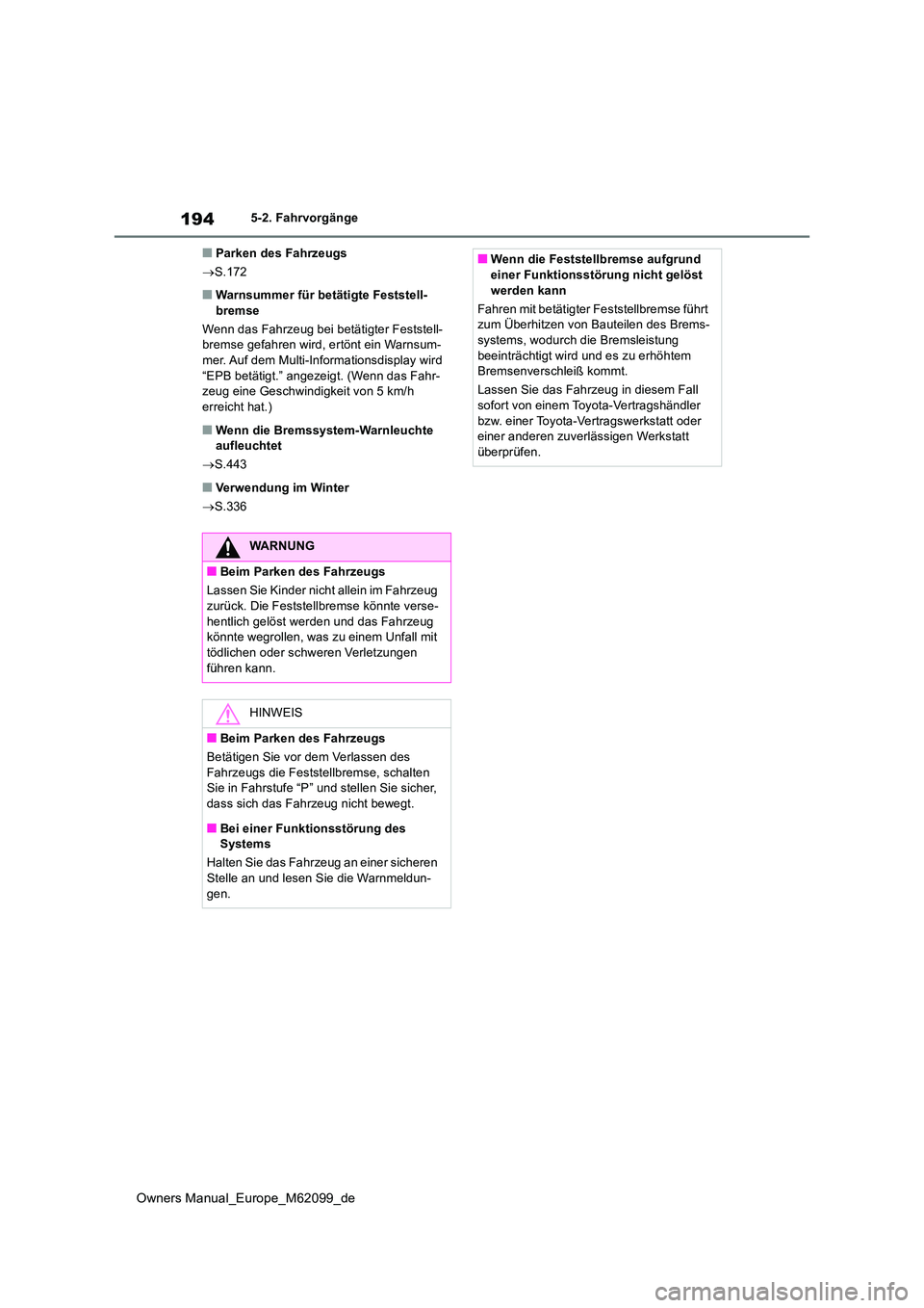 TOYOTA MIRAI 2021 Betriebsanleitungen (in German) 194
Owners Manual_Europe_M62099_de
5-2. Fahrvorgänge
■Parken des Fahrzeugs
S.172
■Warnsummer für betätigte Feststell- bremse
Wenn das Fahrzeug bei betätigter Feststell- bremse gefahren w TOYOTA MIRAI 2021 Betriebsanleitungen (in German) 194
Owners Manual_Europe_M62099_de
5-2. Fahrvorgänge
■Parken des Fahrzeugs
S.172
■Warnsummer für betätigte Feststell- bremse
Wenn das Fahrzeug bei betätigter Feststell- bremse gefahren w