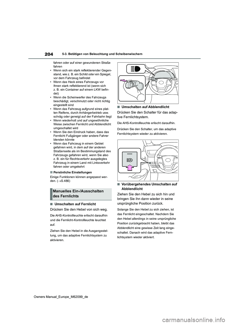 TOYOTA MIRAI 2021 Betriebsanleitungen (in German) 204
Owners Manual_Europe_M62099_de
5-3. Betätigen von Beleuchtung und Scheibenwischern
fahren oder auf einer gewundenen Straße fahren• Wenn sich ein stark reflektierender Gegen-
stand, wie z. B TOYOTA MIRAI 2021 Betriebsanleitungen (in German) 204
Owners Manual_Europe_M62099_de
5-3. Betätigen von Beleuchtung und Scheibenwischern
fahren oder auf einer gewundenen Straße fahren• Wenn sich ein stark reflektierender Gegen-
stand, wie z. B