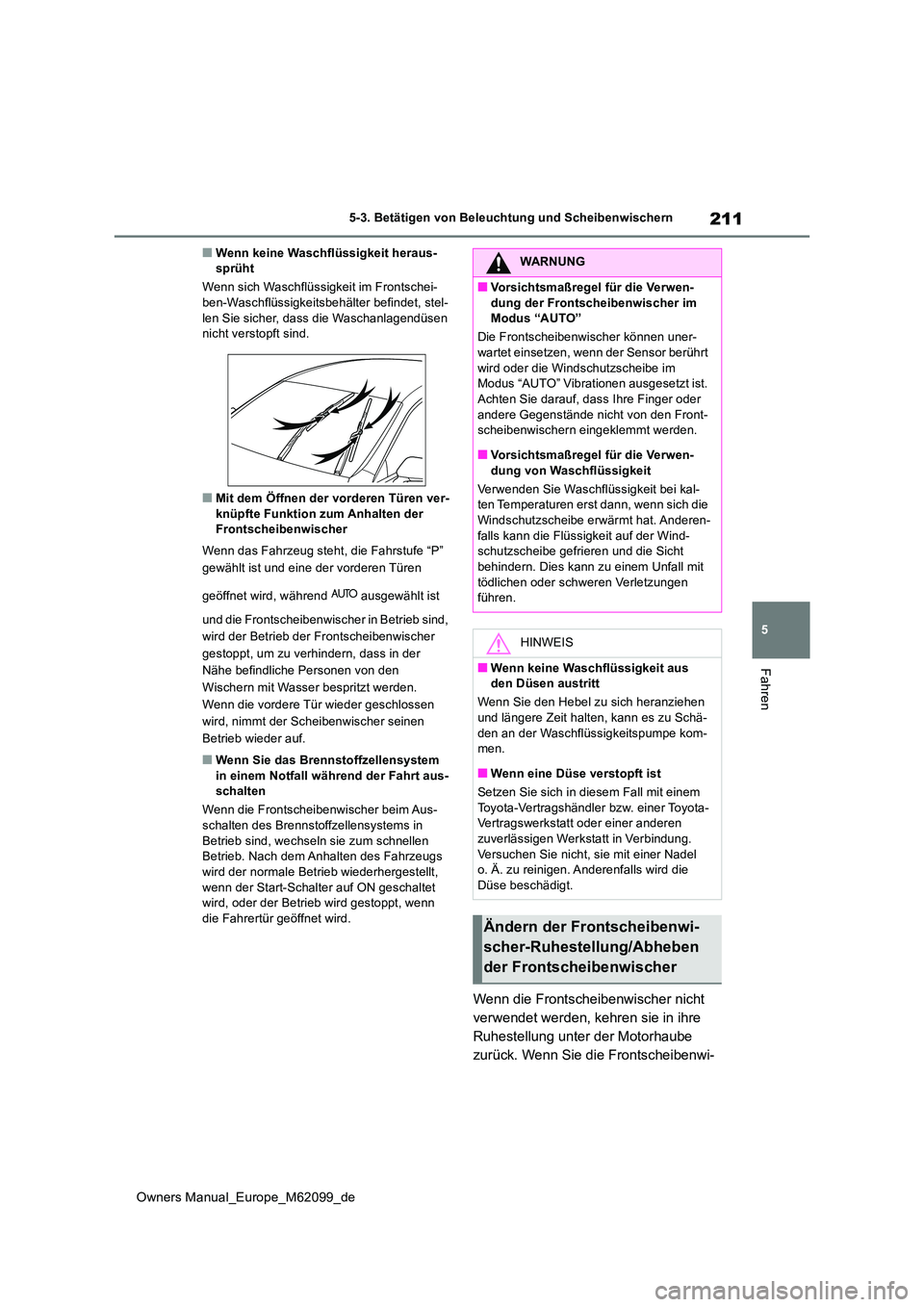 TOYOTA MIRAI 2021 Betriebsanleitungen (in German) 211
5
Owners Manual_Europe_M62099_de
5-3. Betätigen von Beleuchtung und Scheibenwischern
Fahren
■Wenn keine Waschflüssigkeit heraus- sprüht
Wenn sich Waschflüssigkeit im Frontschei- ben-Waschfl TOYOTA MIRAI 2021 Betriebsanleitungen (in German) 211
5
Owners Manual_Europe_M62099_de
5-3. Betätigen von Beleuchtung und Scheibenwischern
Fahren
■Wenn keine Waschflüssigkeit heraus- sprüht
Wenn sich Waschflüssigkeit im Frontschei- ben-Waschfl