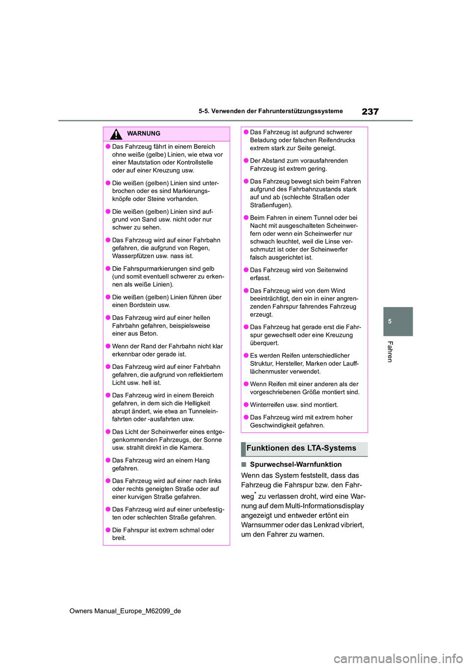 TOYOTA MIRAI 2021 Betriebsanleitungen (in German) 237
5
Owners Manual_Europe_M62099_de
5-5. Verwenden der Fahrunterstützungssysteme
Fahren
■Spurwechsel-Warnfunktion
Wenn das System feststellt, dass das
Fahrzeug die Fahrspur bzw. den Fahr-
weg* TOYOTA MIRAI 2021 Betriebsanleitungen (in German) 237
5
Owners Manual_Europe_M62099_de
5-5. Verwenden der Fahrunterstützungssysteme
Fahren
■Spurwechsel-Warnfunktion
Wenn das System feststellt, dass das
Fahrzeug die Fahrspur bzw. den Fahr-
weg*