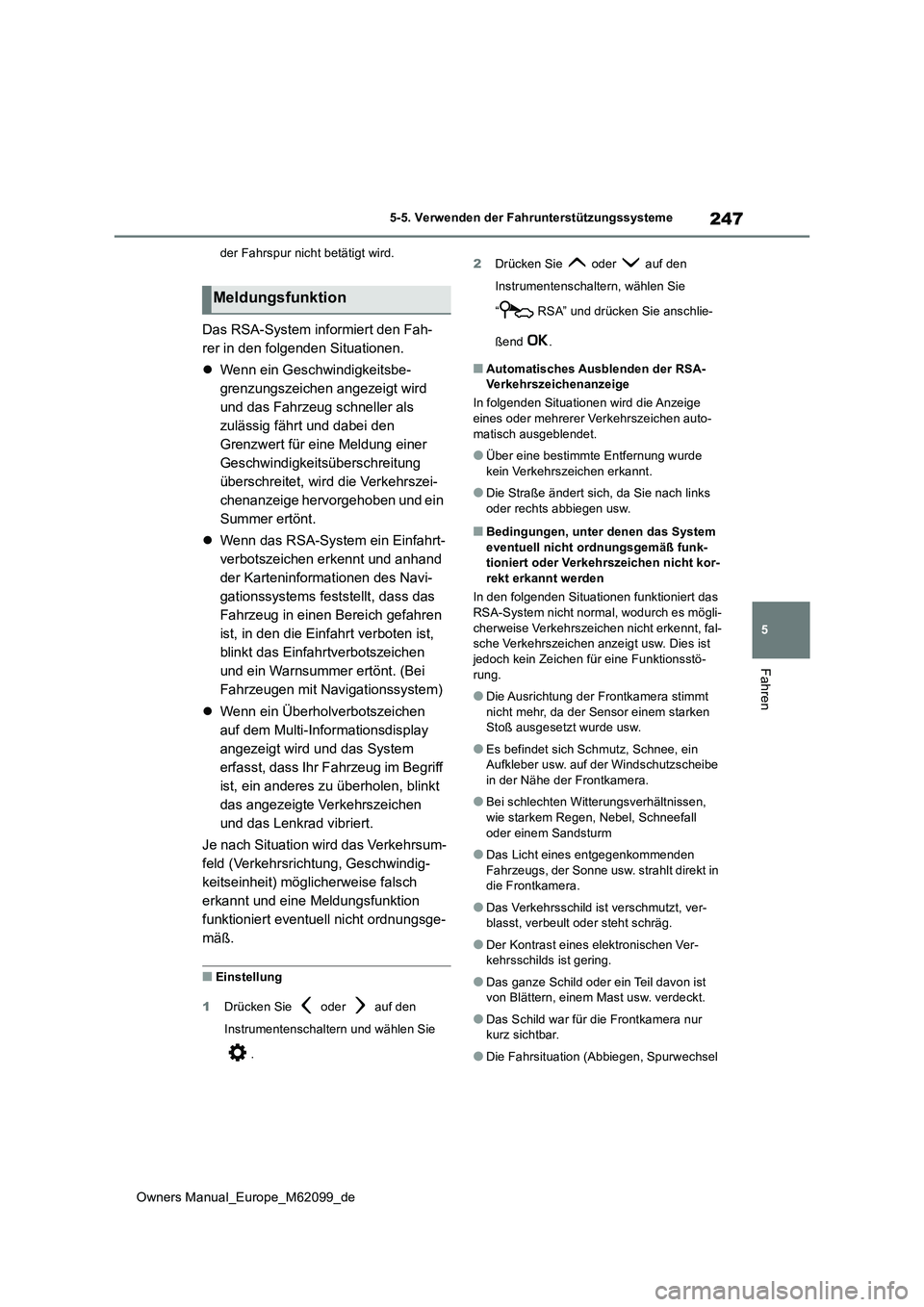 TOYOTA MIRAI 2021 Betriebsanleitungen (in German) 247
5
Owners Manual_Europe_M62099_de
5-5. Verwenden der Fahrunterstützungssysteme
Fahren
der Fahrspur nicht betätigt wird.
Das RSA-System informiert den Fah-
rer in den folgenden Situationen.
TOYOTA MIRAI 2021 Betriebsanleitungen (in German) 247
5
Owners Manual_Europe_M62099_de
5-5. Verwenden der Fahrunterstützungssysteme
Fahren
der Fahrspur nicht betätigt wird.
Das RSA-System informiert den Fah-
rer in den folgenden Situationen.
