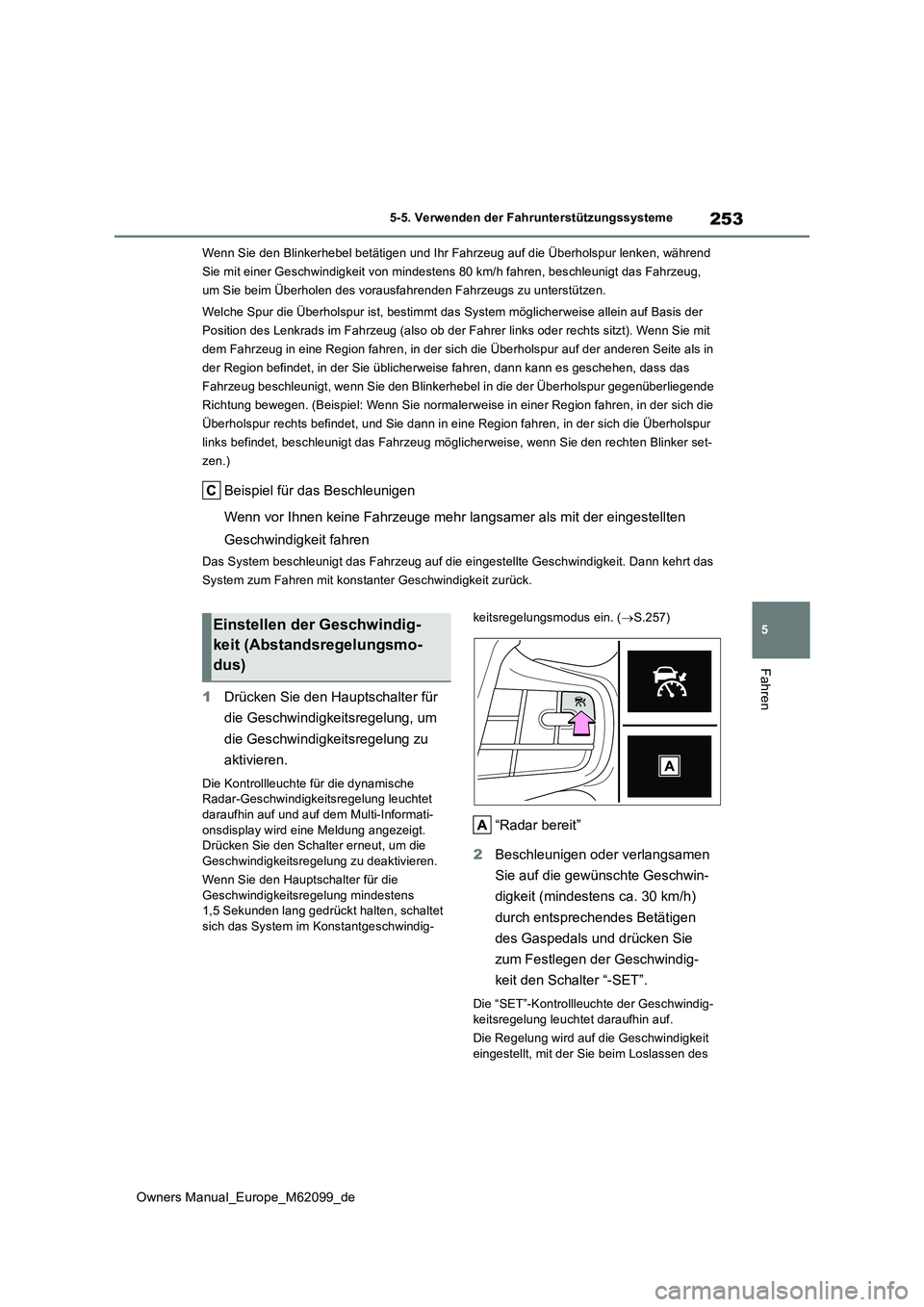 TOYOTA MIRAI 2021 Betriebsanleitungen (in German) 253
5
Owners Manual_Europe_M62099_de
5-5. Verwenden der Fahrunterstützungssysteme
Fahren
Wenn Sie den Blinkerhebel betätigen und Ihr Fahrzeug auf die Überholspur lenken, während
Sie mit einer Ge TOYOTA MIRAI 2021 Betriebsanleitungen (in German) 253
5
Owners Manual_Europe_M62099_de
5-5. Verwenden der Fahrunterstützungssysteme
Fahren
Wenn Sie den Blinkerhebel betätigen und Ihr Fahrzeug auf die Überholspur lenken, während
Sie mit einer Ge