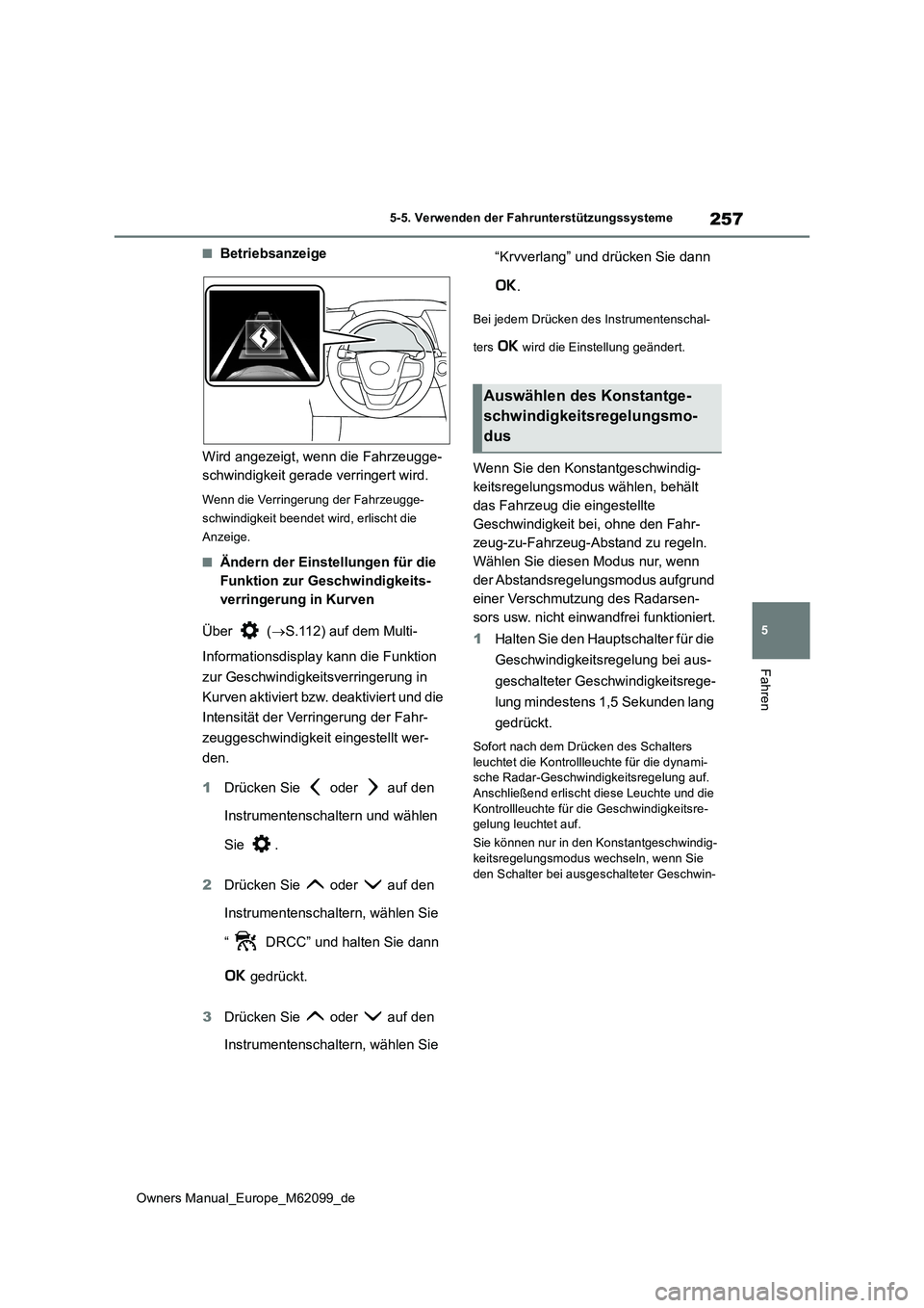 TOYOTA MIRAI 2021 Betriebsanleitungen (in German) 257
5
Owners Manual_Europe_M62099_de
5-5. Verwenden der Fahrunterstützungssysteme
Fahren
■Betriebsanzeige
Wird angezeigt, wenn die Fahrzeugge-
schwindigkeit gerade verringert wird.
Wenn die Verri TOYOTA MIRAI 2021 Betriebsanleitungen (in German) 257
5
Owners Manual_Europe_M62099_de
5-5. Verwenden der Fahrunterstützungssysteme
Fahren
■Betriebsanzeige
Wird angezeigt, wenn die Fahrzeugge-
schwindigkeit gerade verringert wird.
Wenn die Verri
