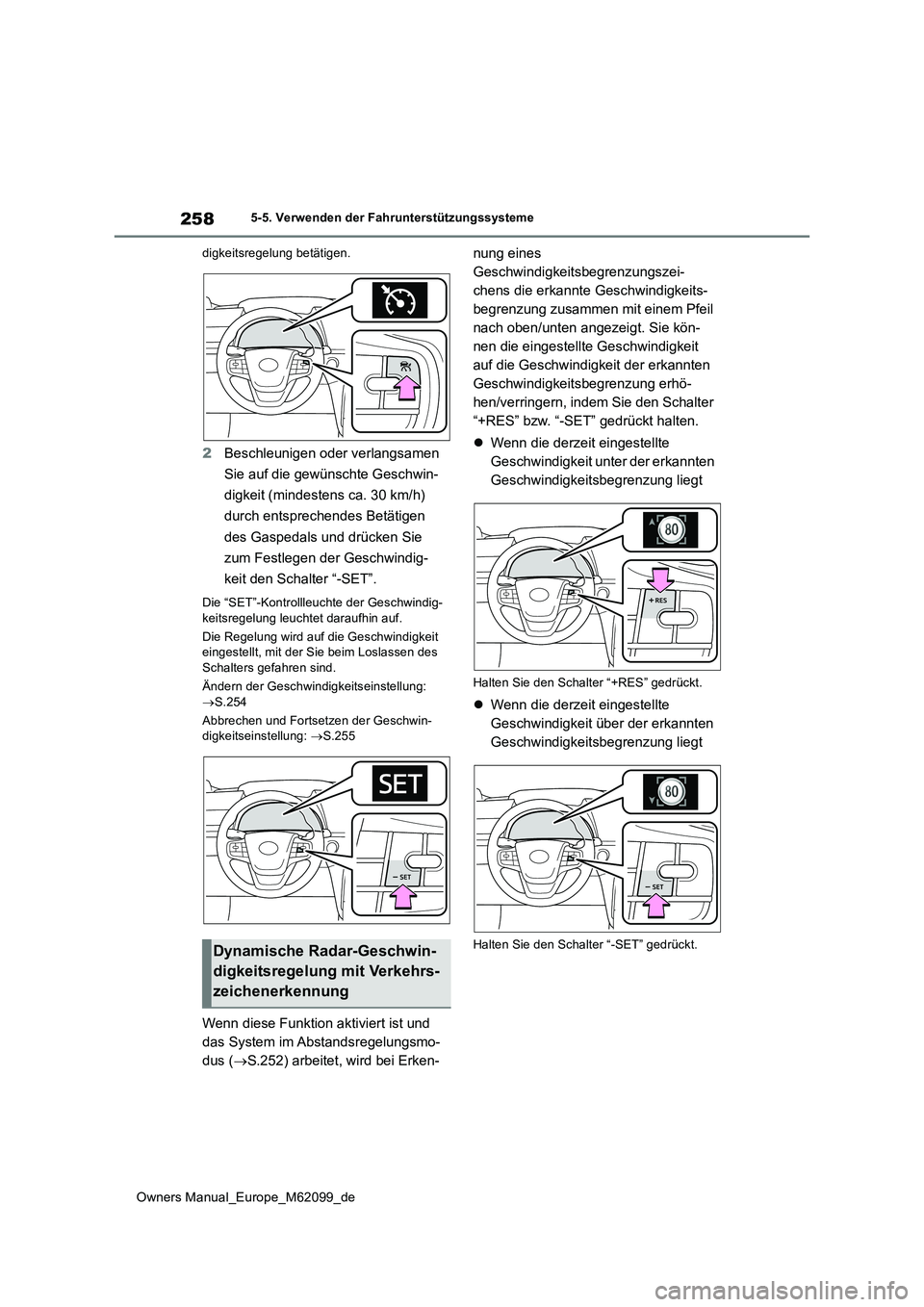 TOYOTA MIRAI 2021 Betriebsanleitungen (in German) 258
Owners Manual_Europe_M62099_de
5-5. Verwenden der Fahrunterstützungssysteme
digkeitsregelung betätigen.
2 Beschleunigen oder verlangsamen
Sie auf die gewünschte Geschwin-
digkeit (mindesten TOYOTA MIRAI 2021 Betriebsanleitungen (in German) 258
Owners Manual_Europe_M62099_de
5-5. Verwenden der Fahrunterstützungssysteme
digkeitsregelung betätigen.
2 Beschleunigen oder verlangsamen
Sie auf die gewünschte Geschwin-
digkeit (mindesten