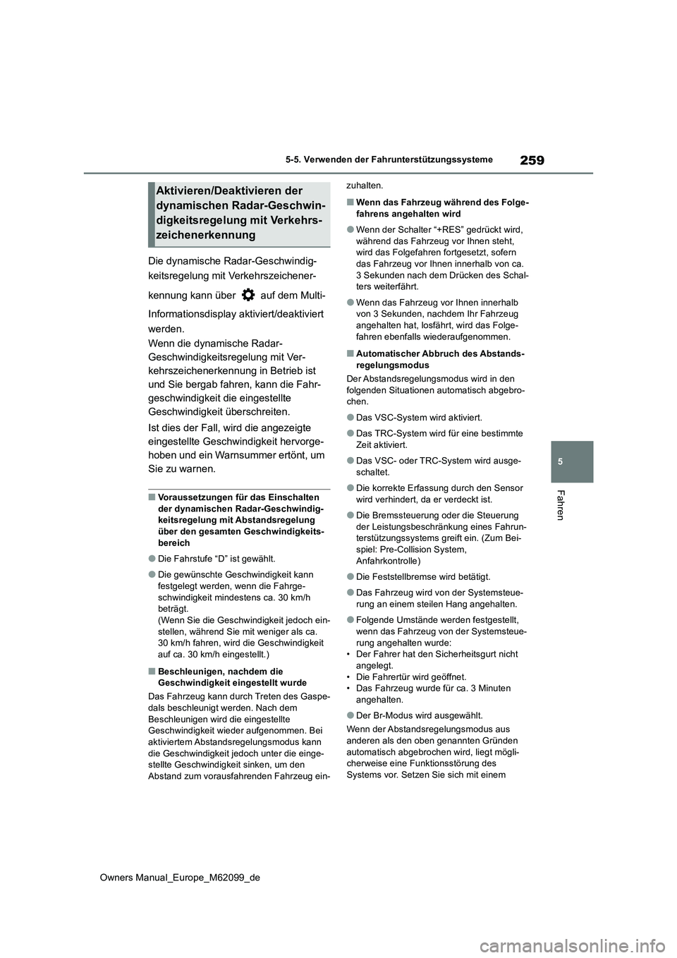 TOYOTA MIRAI 2021 Betriebsanleitungen (in German) 259
5
Owners Manual_Europe_M62099_de
5-5. Verwenden der Fahrunterstützungssysteme
Fahren
Die dynamische Radar-Geschwindig-
keitsregelung mit Verkehrszeichener-
kennung kann über auf dem Multi-
TOYOTA MIRAI 2021 Betriebsanleitungen (in German) 259
5
Owners Manual_Europe_M62099_de
5-5. Verwenden der Fahrunterstützungssysteme
Fahren
Die dynamische Radar-Geschwindig-
keitsregelung mit Verkehrszeichener-
kennung kann über auf dem Multi-