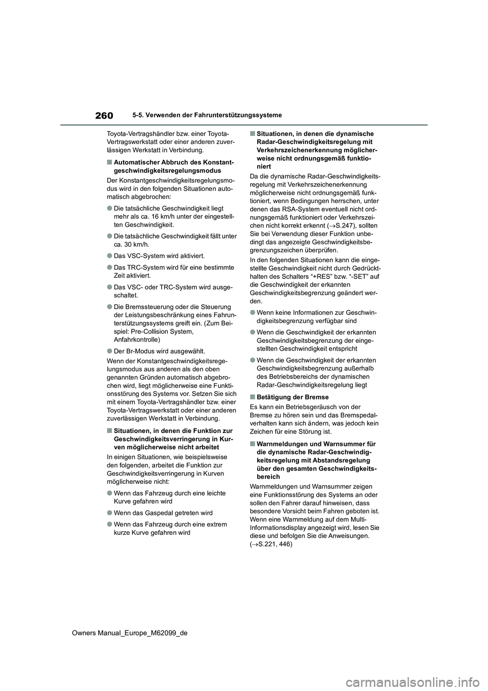 TOYOTA MIRAI 2021 Betriebsanleitungen (in German) 260
Owners Manual_Europe_M62099_de
5-5. Verwenden der Fahrunterstützungssysteme
Toyota-Vertragshändler bzw. einer Toyota- Vertragswerkstatt oder einer anderen zuver-lässigen Werkstatt in Verbindun TOYOTA MIRAI 2021 Betriebsanleitungen (in German) 260
Owners Manual_Europe_M62099_de
5-5. Verwenden der Fahrunterstützungssysteme
Toyota-Vertragshändler bzw. einer Toyota- Vertragswerkstatt oder einer anderen zuver-lässigen Werkstatt in Verbindun
