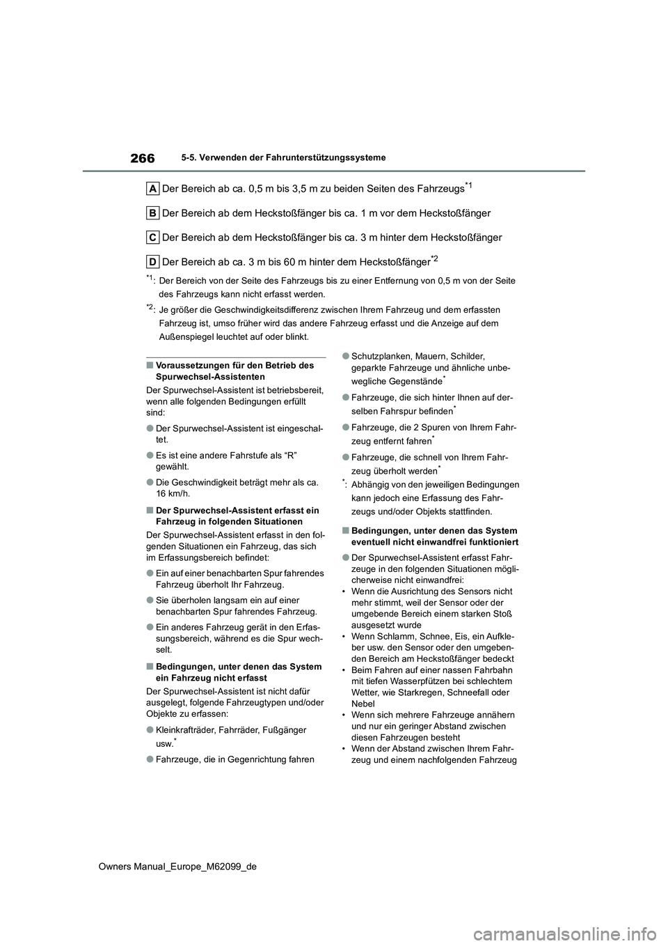 TOYOTA MIRAI 2021 Betriebsanleitungen (in German) 266
Owners Manual_Europe_M62099_de
5-5. Verwenden der Fahrunterstützungssysteme
Der Bereich ab ca. 0,5 m bis 3,5 m zu beiden Seiten des Fahrzeugs*1
Der Bereich ab dem Heckstoßfänger bis ca. 1 m vor TOYOTA MIRAI 2021 Betriebsanleitungen (in German) 266
Owners Manual_Europe_M62099_de
5-5. Verwenden der Fahrunterstützungssysteme
Der Bereich ab ca. 0,5 m bis 3,5 m zu beiden Seiten des Fahrzeugs*1
Der Bereich ab dem Heckstoßfänger bis ca. 1 m vor