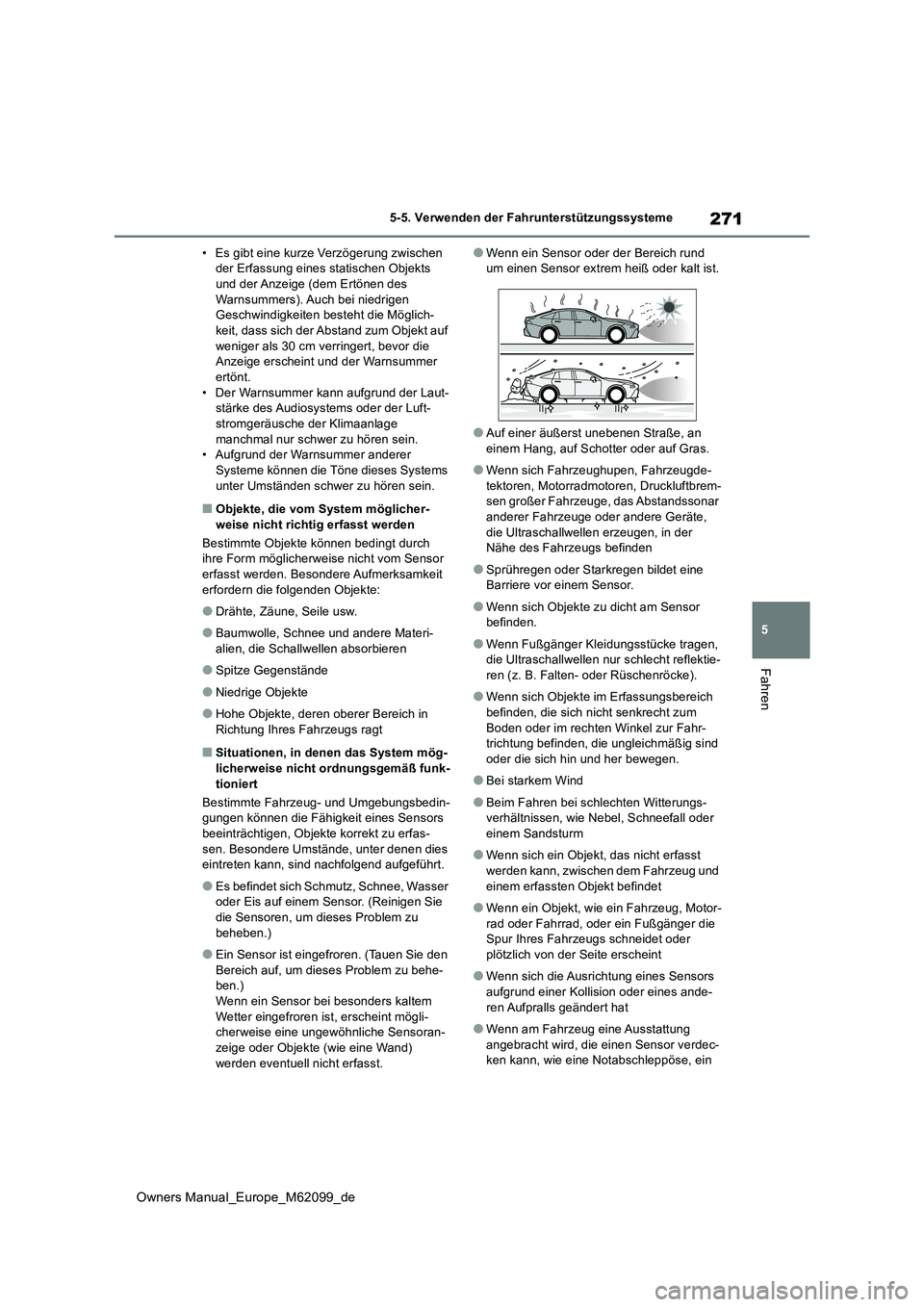 TOYOTA MIRAI 2021 Betriebsanleitungen (in German) 271
5
Owners Manual_Europe_M62099_de
5-5. Verwenden der Fahrunterstützungssysteme
Fahren
• Es gibt eine kurze Verzögerung zwischen der Erfassung eines statischen Objekts und der Anzeige (dem Ert TOYOTA MIRAI 2021 Betriebsanleitungen (in German) 271
5
Owners Manual_Europe_M62099_de
5-5. Verwenden der Fahrunterstützungssysteme
Fahren
• Es gibt eine kurze Verzögerung zwischen der Erfassung eines statischen Objekts und der Anzeige (dem Ert