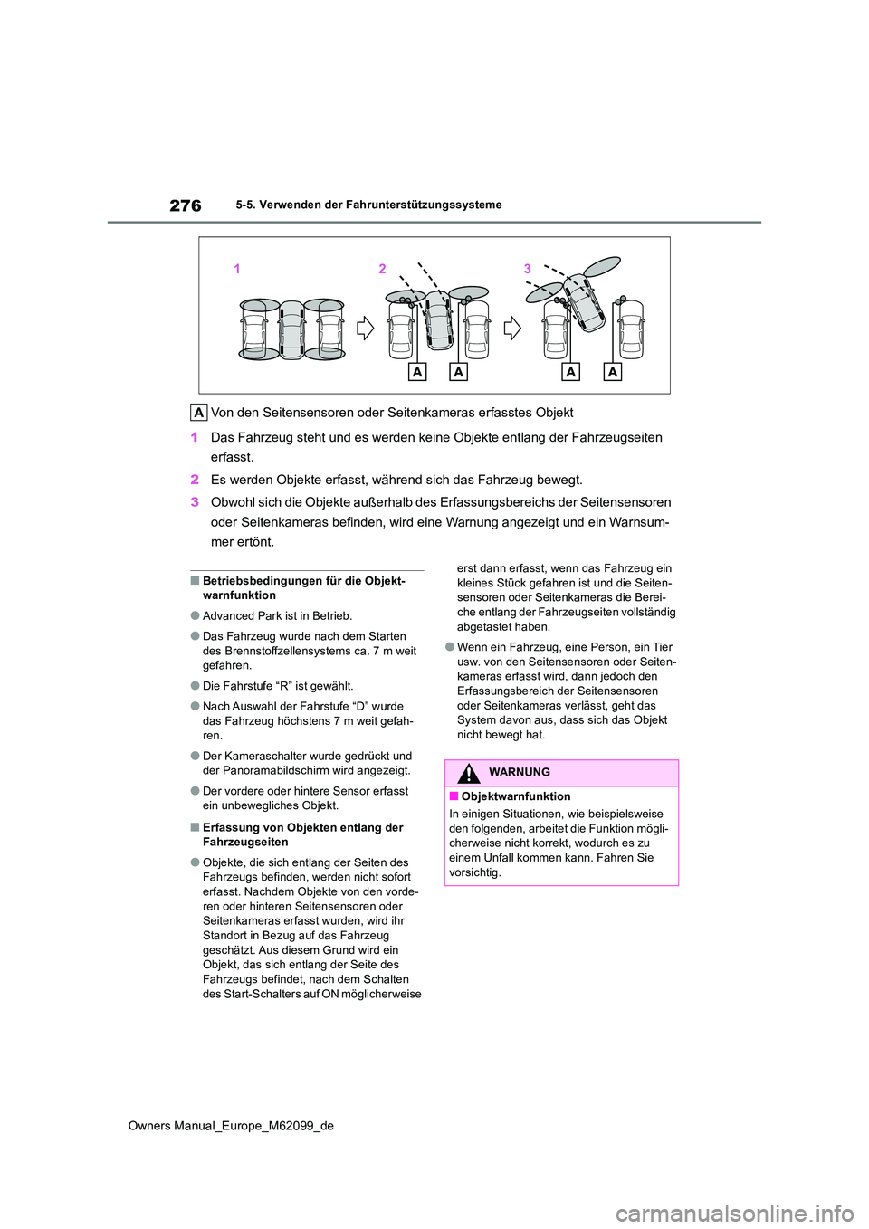 TOYOTA MIRAI 2021 Betriebsanleitungen (in German) 276
Owners Manual_Europe_M62099_de
5-5. Verwenden der Fahrunterstützungssysteme
Von den Seitensensoren oder Seitenkameras erfasstes Objekt
1 Das Fahrzeug steht und es werden keine Objekte entlang de TOYOTA MIRAI 2021 Betriebsanleitungen (in German) 276
Owners Manual_Europe_M62099_de
5-5. Verwenden der Fahrunterstützungssysteme
Von den Seitensensoren oder Seitenkameras erfasstes Objekt
1 Das Fahrzeug steht und es werden keine Objekte entlang de