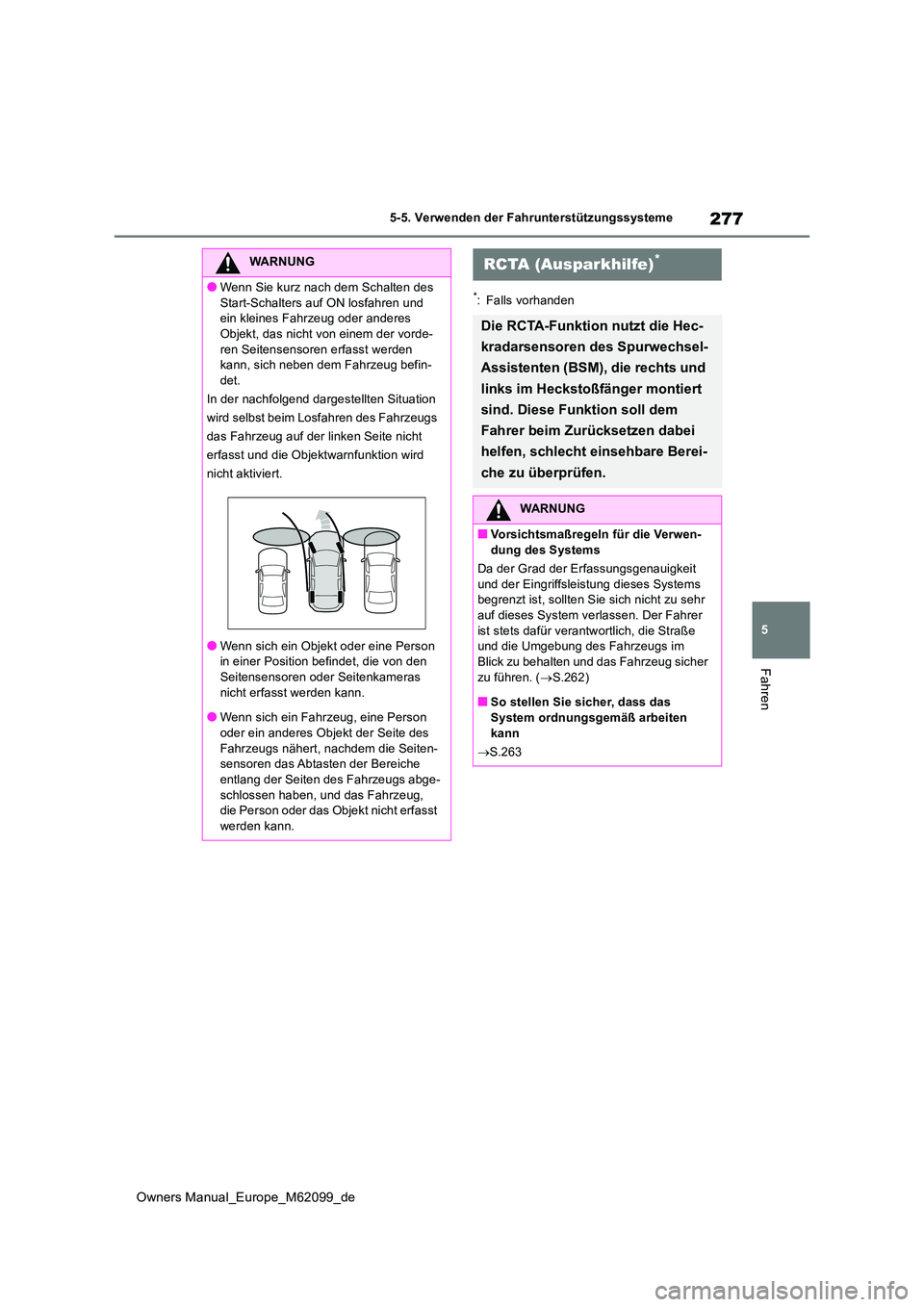 TOYOTA MIRAI 2021 Betriebsanleitungen (in German) 277
5
Owners Manual_Europe_M62099_de
5-5. Verwenden der Fahrunterstützungssysteme
Fahren
*: Falls vorhanden
WARNUNG
●Wenn Sie kurz nach dem Schalten des
Start-Schalters auf ON losfahren und ein TOYOTA MIRAI 2021 Betriebsanleitungen (in German) 277
5
Owners Manual_Europe_M62099_de
5-5. Verwenden der Fahrunterstützungssysteme
Fahren
*: Falls vorhanden
WARNUNG
●Wenn Sie kurz nach dem Schalten des
Start-Schalters auf ON losfahren und ein