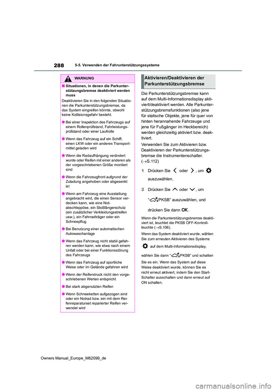 TOYOTA MIRAI 2021 Betriebsanleitungen (in German) 288
Owners Manual_Europe_M62099_de
5-5. Verwenden der Fahrunterstützungssysteme
Die Parkunterstützungsbremse kann
auf dem Multi-Informationsdisplay akti-
viert/deaktiviert werden. Alle Parkunter-
TOYOTA MIRAI 2021 Betriebsanleitungen (in German) 288
Owners Manual_Europe_M62099_de
5-5. Verwenden der Fahrunterstützungssysteme
Die Parkunterstützungsbremse kann
auf dem Multi-Informationsdisplay akti-
viert/deaktiviert werden. Alle Parkunter-