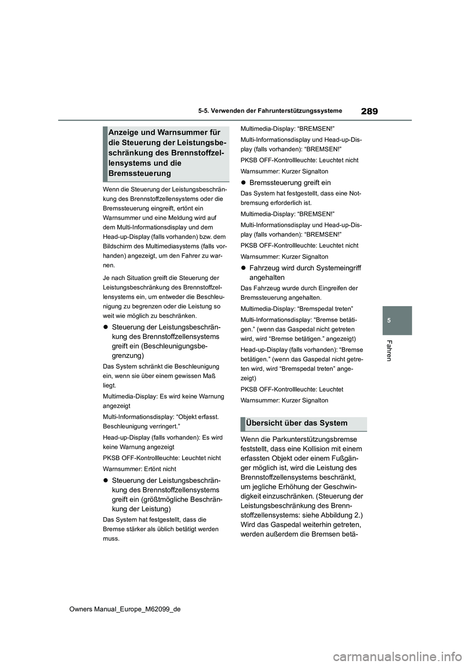 TOYOTA MIRAI 2021 Betriebsanleitungen (in German) 289
5
Owners Manual_Europe_M62099_de
5-5. Verwenden der Fahrunterstützungssysteme
Fahren
Wenn die Steuerung der Leistungsbeschrän-
kung des Brennstoffzellensystems oder die
Bremssteuerung eingreif TOYOTA MIRAI 2021 Betriebsanleitungen (in German) 289
5
Owners Manual_Europe_M62099_de
5-5. Verwenden der Fahrunterstützungssysteme
Fahren
Wenn die Steuerung der Leistungsbeschrän-
kung des Brennstoffzellensystems oder die
Bremssteuerung eingreif