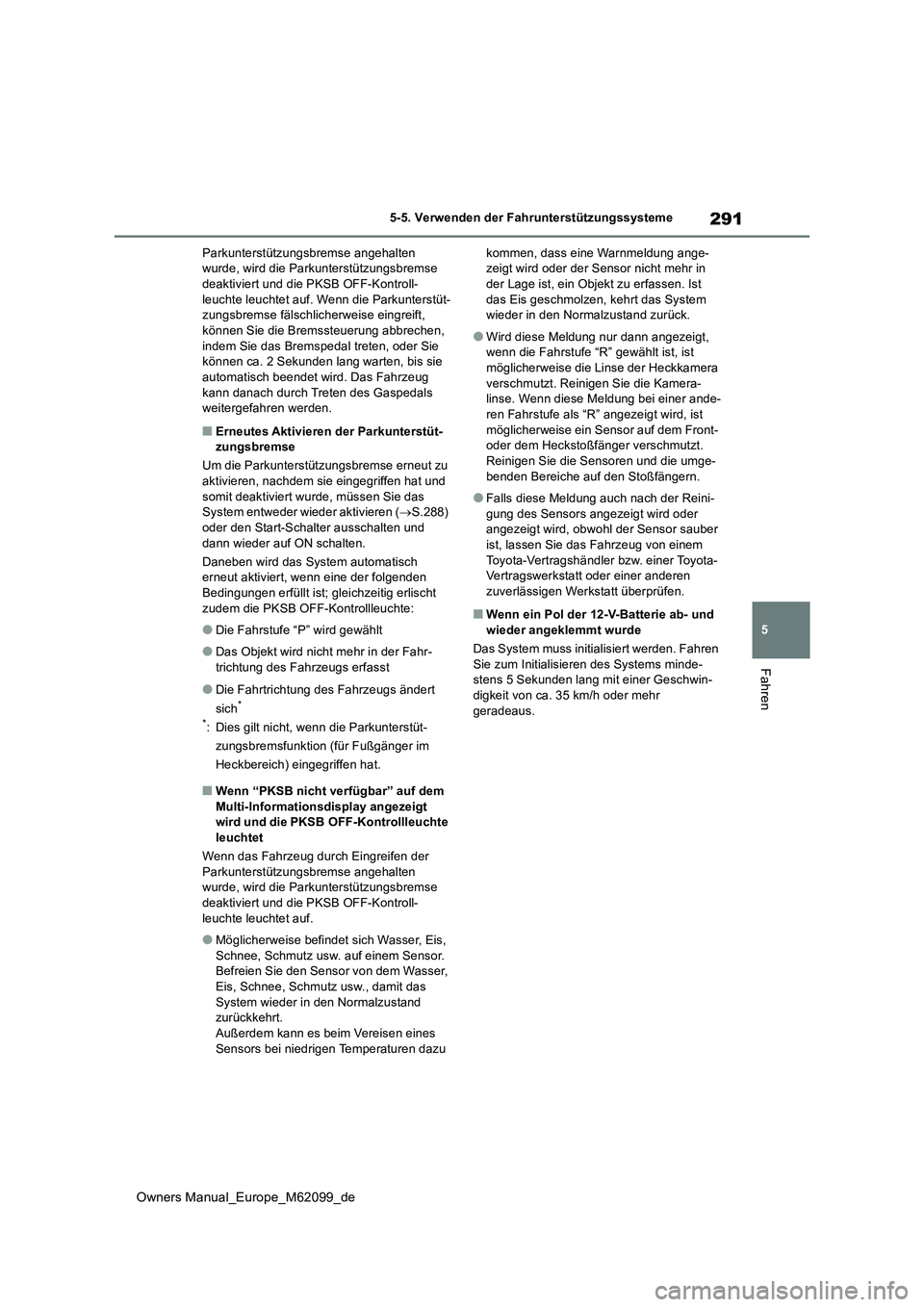 TOYOTA MIRAI 2021 Betriebsanleitungen (in German) 291
5
Owners Manual_Europe_M62099_de
5-5. Verwenden der Fahrunterstützungssysteme
Fahren
Parkunterstützungsbremse angehalten wurde, wird die Parkunterstützungsbremse deaktiviert und die PKSB OFF-K TOYOTA MIRAI 2021 Betriebsanleitungen (in German) 291
5
Owners Manual_Europe_M62099_de
5-5. Verwenden der Fahrunterstützungssysteme
Fahren
Parkunterstützungsbremse angehalten wurde, wird die Parkunterstützungsbremse deaktiviert und die PKSB OFF-K