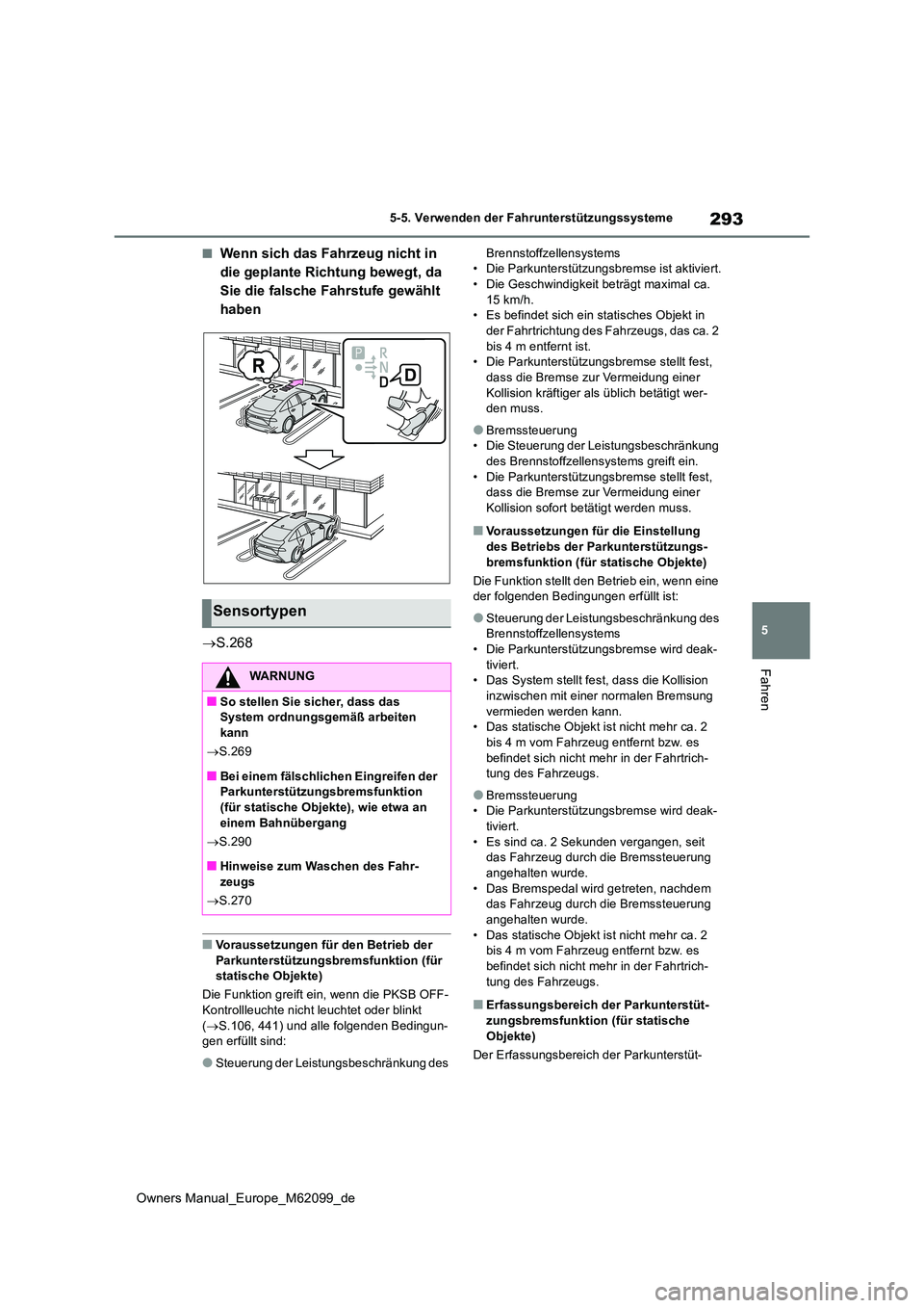 TOYOTA MIRAI 2021 Betriebsanleitungen (in German) 293
5
Owners Manual_Europe_M62099_de
5-5. Verwenden der Fahrunterstützungssysteme
Fahren
■Wenn sich das Fahrzeug nicht in
die geplante Richtung bewegt, da
Sie die falsche Fahrstufe gewählt
hab TOYOTA MIRAI 2021 Betriebsanleitungen (in German) 293
5
Owners Manual_Europe_M62099_de
5-5. Verwenden der Fahrunterstützungssysteme
Fahren
■Wenn sich das Fahrzeug nicht in
die geplante Richtung bewegt, da
Sie die falsche Fahrstufe gewählt
hab