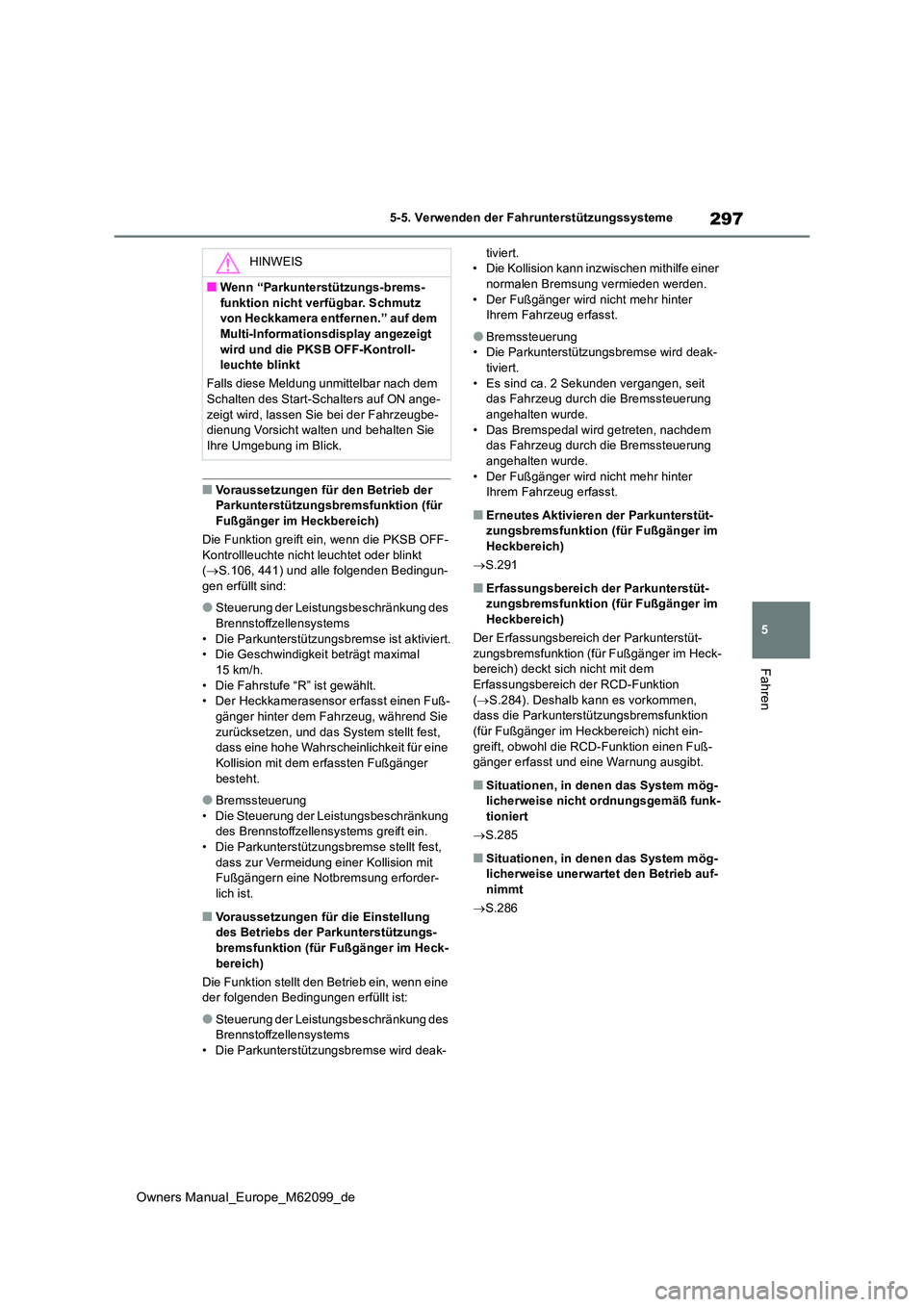 TOYOTA MIRAI 2021 Betriebsanleitungen (in German) 297
5
Owners Manual_Europe_M62099_de
5-5. Verwenden der Fahrunterstützungssysteme
Fahren
■Voraussetzungen für den Betrieb der Parkunterstützungsbremsfunktion (für
Fußgänger im Heckbereich) TOYOTA MIRAI 2021 Betriebsanleitungen (in German) 297
5
Owners Manual_Europe_M62099_de
5-5. Verwenden der Fahrunterstützungssysteme
Fahren
■Voraussetzungen für den Betrieb der Parkunterstützungsbremsfunktion (für
Fußgänger im Heckbereich)