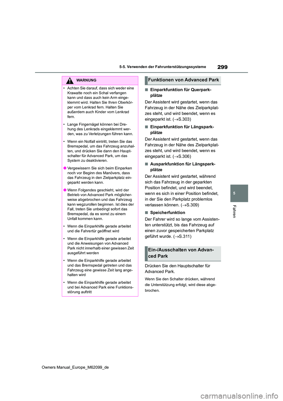 TOYOTA MIRAI 2021 Betriebsanleitungen (in German) 299
5
Owners Manual_Europe_M62099_de
5-5. Verwenden der Fahrunterstützungssysteme
Fahren
■Einparkfunktion für Querpark-
plätze
Der Assistent wird gestartet, wenn das
Fahrzeug in der Nähe des TOYOTA MIRAI 2021 Betriebsanleitungen (in German) 299
5
Owners Manual_Europe_M62099_de
5-5. Verwenden der Fahrunterstützungssysteme
Fahren
■Einparkfunktion für Querpark-
plätze
Der Assistent wird gestartet, wenn das
Fahrzeug in der Nähe des