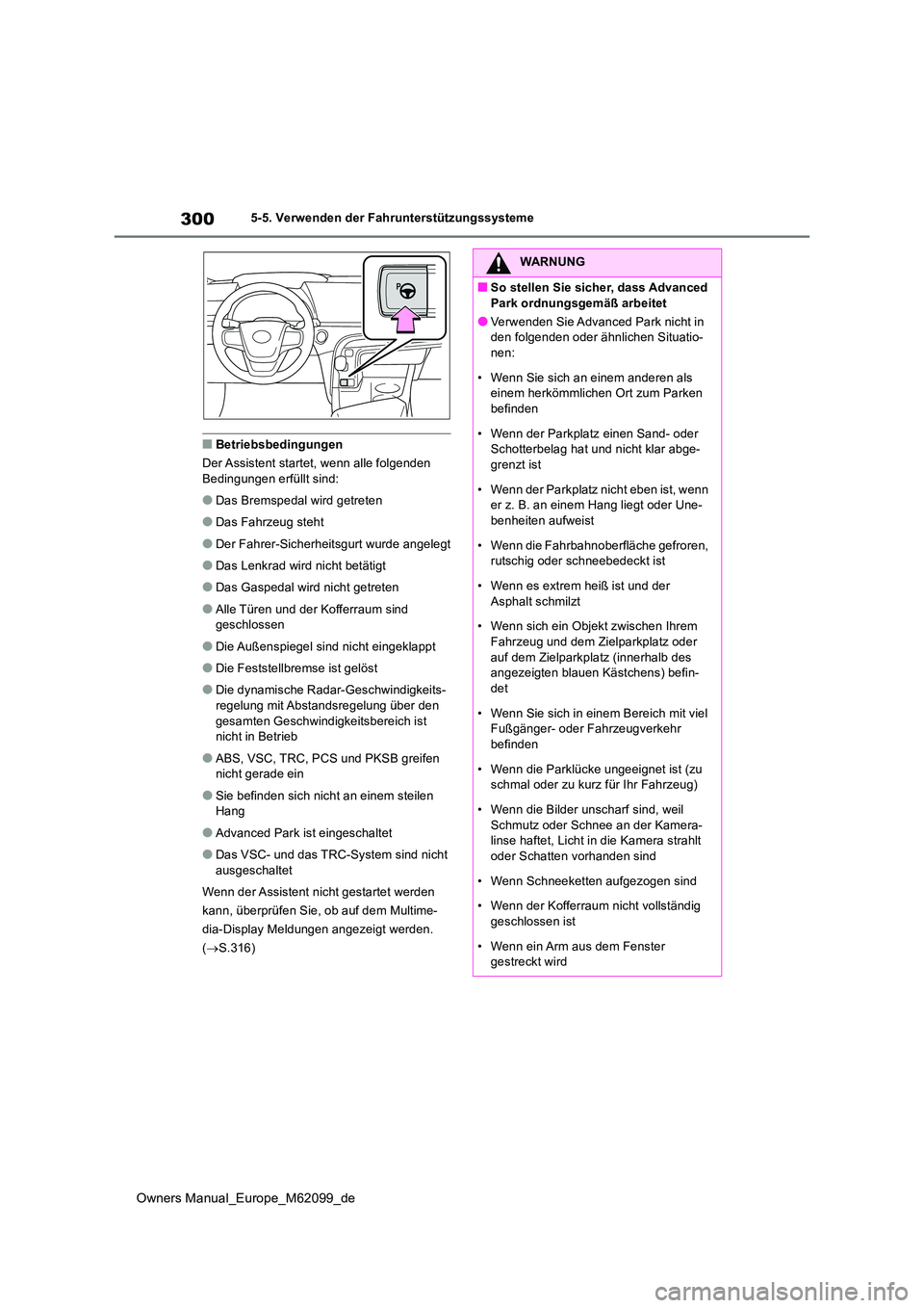 TOYOTA MIRAI 2021 Betriebsanleitungen (in German) 300
Owners Manual_Europe_M62099_de
5-5. Verwenden der Fahrunterstützungssysteme
■Betriebsbedingungen
Der Assistent startet, wenn alle folgenden Bedingungen erfüllt sind:
●Das Bremspedal wird g TOYOTA MIRAI 2021 Betriebsanleitungen (in German) 300
Owners Manual_Europe_M62099_de
5-5. Verwenden der Fahrunterstützungssysteme
■Betriebsbedingungen
Der Assistent startet, wenn alle folgenden Bedingungen erfüllt sind:
●Das Bremspedal wird g