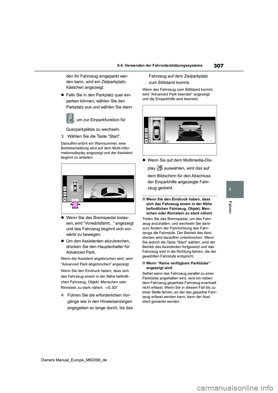 TOYOTA MIRAI 2021 Betriebsanleitungen (in German) 307
5
Owners Manual_Europe_M62099_de
5-5. Verwenden der Fahrunterstützungssysteme
Fahren
den Ihr Fahrzeug eingeparkt wer-
den kann, wird ein Zielparkplatz-
Kästchen angezeigt.
Falls Sie in den TOYOTA MIRAI 2021 Betriebsanleitungen (in German) 307
5
Owners Manual_Europe_M62099_de
5-5. Verwenden der Fahrunterstützungssysteme
Fahren
den Ihr Fahrzeug eingeparkt wer-
den kann, wird ein Zielparkplatz-
Kästchen angezeigt.
Falls Sie in den