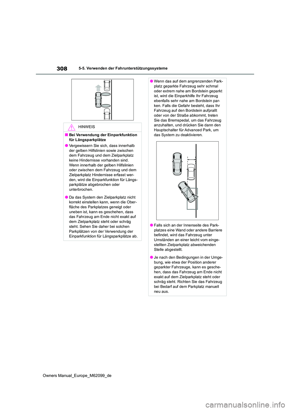 TOYOTA MIRAI 2021 Betriebsanleitungen (in German) 308
Owners Manual_Europe_M62099_de
5-5. Verwenden der Fahrunterstützungssysteme
HINWEIS
■Bei Verwendung der Einparkfunktion
für Längsparkplätze
●Vergewissern Sie sich, dass innerhalb der ge TOYOTA MIRAI 2021 Betriebsanleitungen (in German) 308
Owners Manual_Europe_M62099_de
5-5. Verwenden der Fahrunterstützungssysteme
HINWEIS
■Bei Verwendung der Einparkfunktion
für Längsparkplätze
●Vergewissern Sie sich, dass innerhalb der ge
