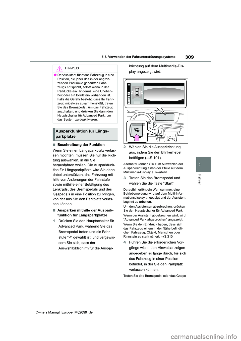 TOYOTA MIRAI 2021 Betriebsanleitungen (in German) 309
5
Owners Manual_Europe_M62099_de
5-5. Verwenden der Fahrunterstützungssysteme
Fahren
■Beschreibung der Funktion
Wenn Sie einen Längsparkplatz verlas-
sen möchten, müssen Sie nur die Rich-
TOYOTA MIRAI 2021 Betriebsanleitungen (in German) 309
5
Owners Manual_Europe_M62099_de
5-5. Verwenden der Fahrunterstützungssysteme
Fahren
■Beschreibung der Funktion
Wenn Sie einen Längsparkplatz verlas-
sen möchten, müssen Sie nur die Rich-