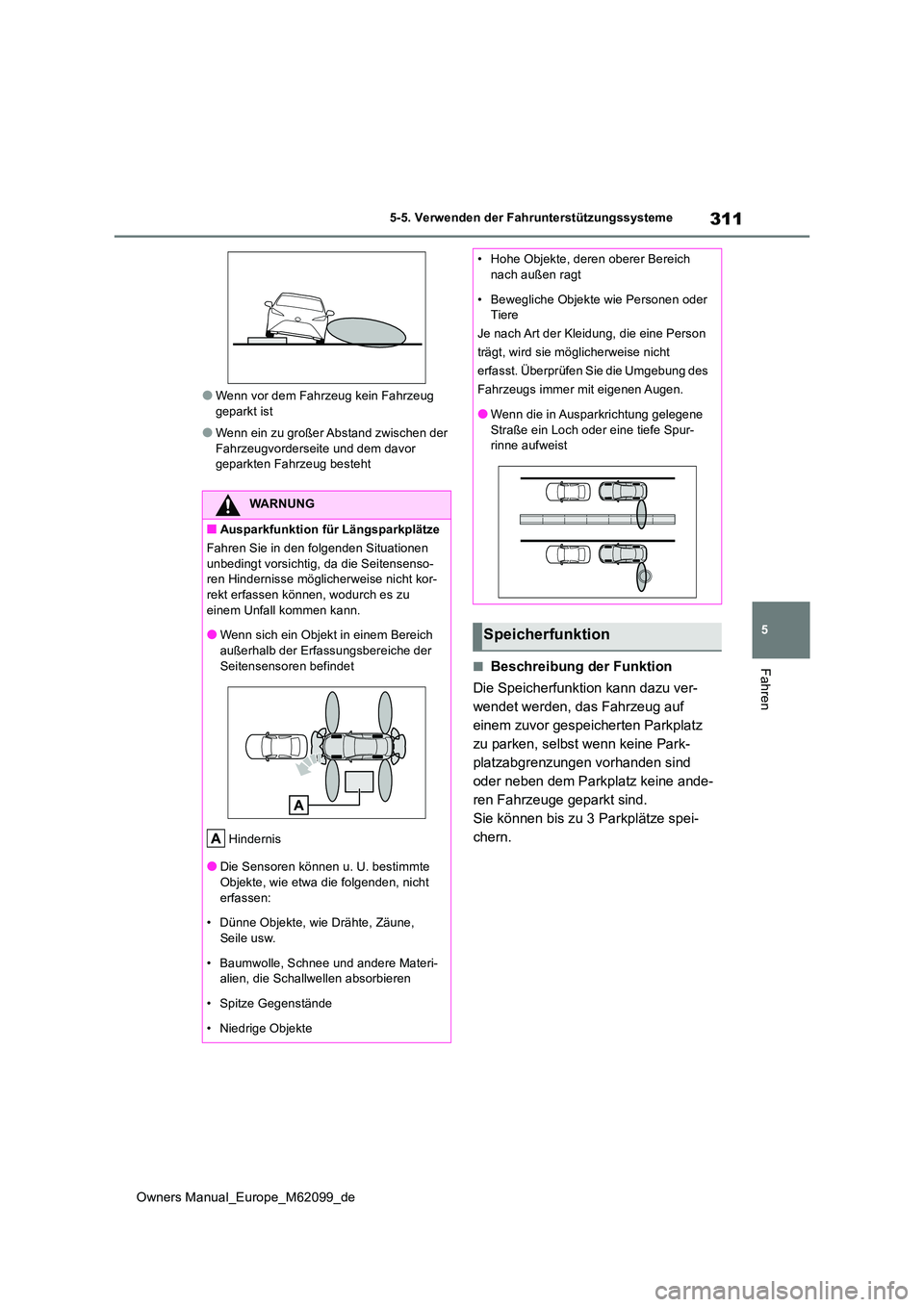 TOYOTA MIRAI 2021 Betriebsanleitungen (in German) 311
5
Owners Manual_Europe_M62099_de
5-5. Verwenden der Fahrunterstützungssysteme
Fahren
●Wenn vor dem Fahrzeug kein Fahrzeug geparkt ist
●Wenn ein zu großer Abstand zwischen der Fahrzeugvorder TOYOTA MIRAI 2021 Betriebsanleitungen (in German) 311
5
Owners Manual_Europe_M62099_de
5-5. Verwenden der Fahrunterstützungssysteme
Fahren
●Wenn vor dem Fahrzeug kein Fahrzeug geparkt ist
●Wenn ein zu großer Abstand zwischen der Fahrzeugvorder