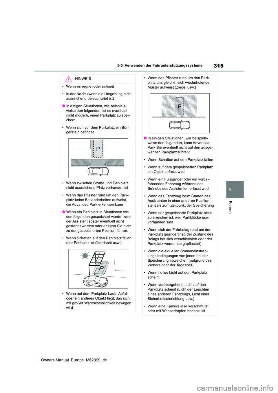 TOYOTA MIRAI 2021 Betriebsanleitungen (in German) 315
5
Owners Manual_Europe_M62099_de
5-5. Verwenden der Fahrunterstützungssysteme
Fahren
HINWEIS
• Wenn es regnet oder schneit
• In der Nacht (wenn die Umgebung nicht ausreichend beleuchtetet i TOYOTA MIRAI 2021 Betriebsanleitungen (in German) 315
5
Owners Manual_Europe_M62099_de
5-5. Verwenden der Fahrunterstützungssysteme
Fahren
HINWEIS
• Wenn es regnet oder schneit
• In der Nacht (wenn die Umgebung nicht ausreichend beleuchtetet i