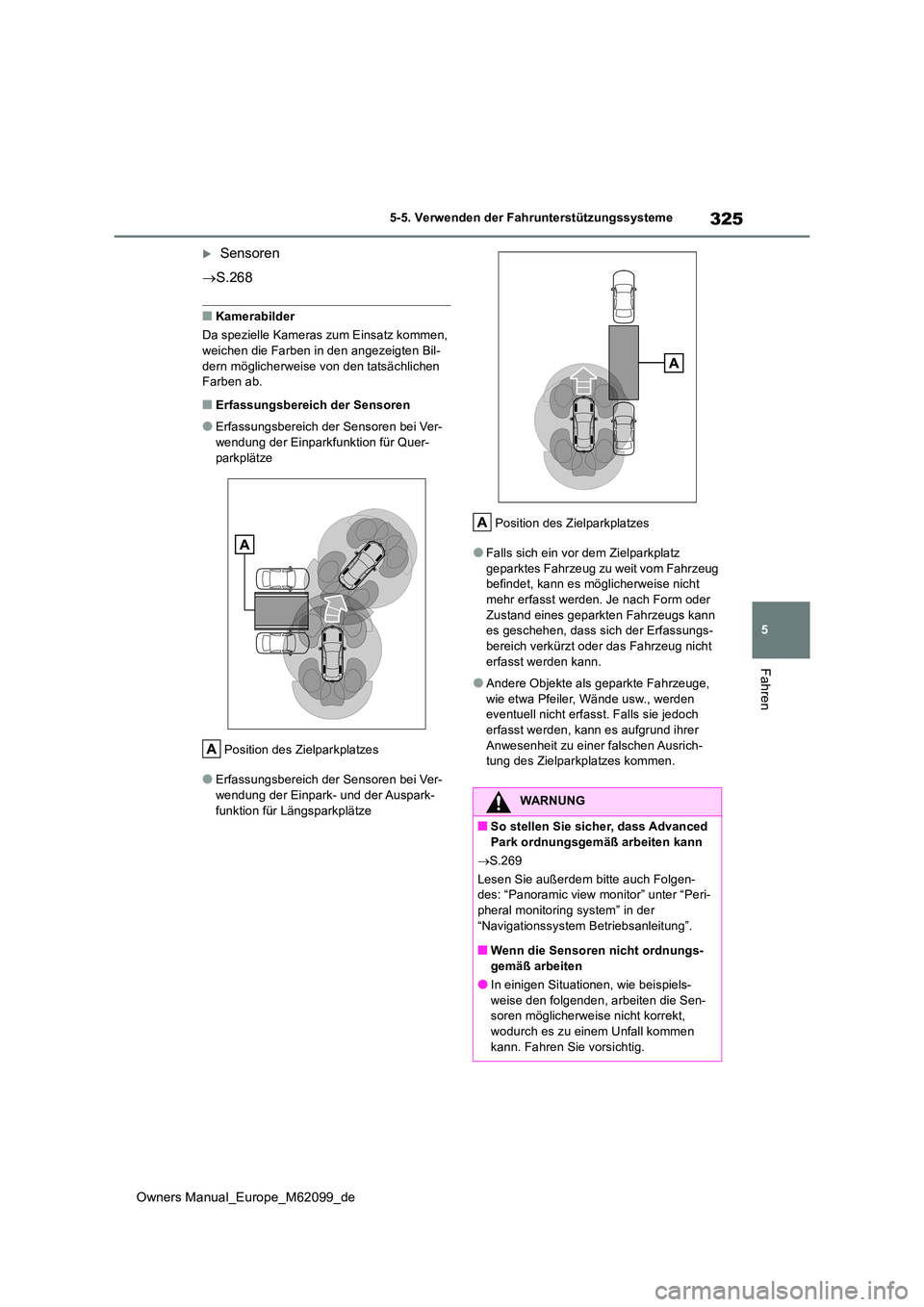TOYOTA MIRAI 2021 Betriebsanleitungen (in German) 325
5
Owners Manual_Europe_M62099_de
5-5. Verwenden der Fahrunterstützungssysteme
Fahren
Sensoren
S.268
■Kamerabilder
Da spezielle Kameras zum Einsatz kommen,
weichen die Farben in den a TOYOTA MIRAI 2021 Betriebsanleitungen (in German) 325
5
Owners Manual_Europe_M62099_de
5-5. Verwenden der Fahrunterstützungssysteme
Fahren
Sensoren
S.268
■Kamerabilder
Da spezielle Kameras zum Einsatz kommen,
weichen die Farben in den a