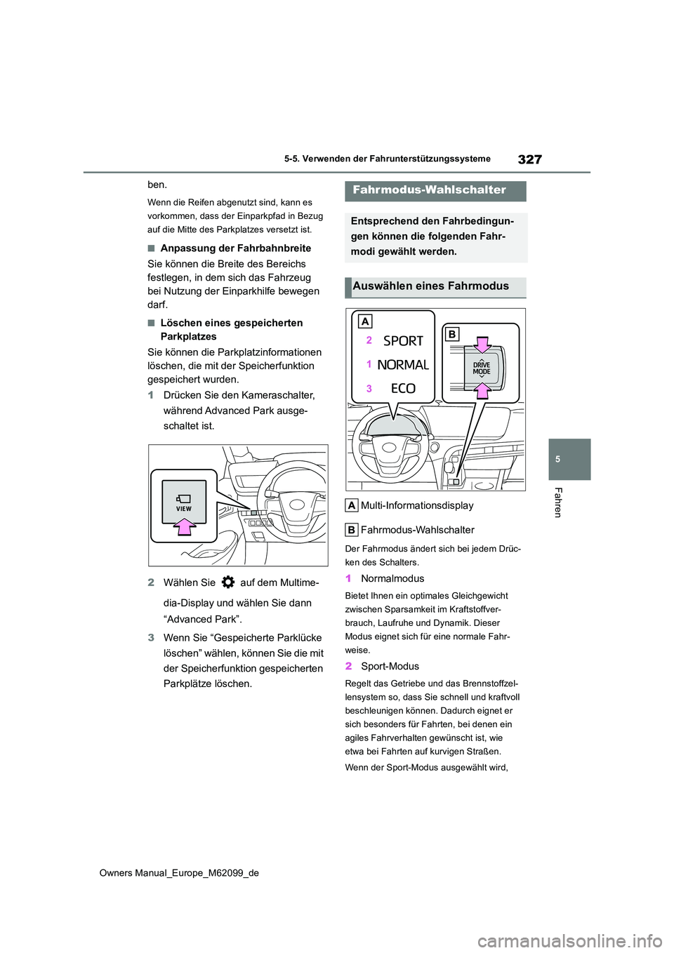 TOYOTA MIRAI 2021 Betriebsanleitungen (in German) 327
5
Owners Manual_Europe_M62099_de
5-5. Verwenden der Fahrunterstützungssysteme
Fahren
ben.
Wenn die Reifen abgenutzt sind, kann es
vorkommen, dass der Einparkpfad in Bezug
auf die Mitte des Par TOYOTA MIRAI 2021 Betriebsanleitungen (in German) 327
5
Owners Manual_Europe_M62099_de
5-5. Verwenden der Fahrunterstützungssysteme
Fahren
ben.
Wenn die Reifen abgenutzt sind, kann es
vorkommen, dass der Einparkpfad in Bezug
auf die Mitte des Par