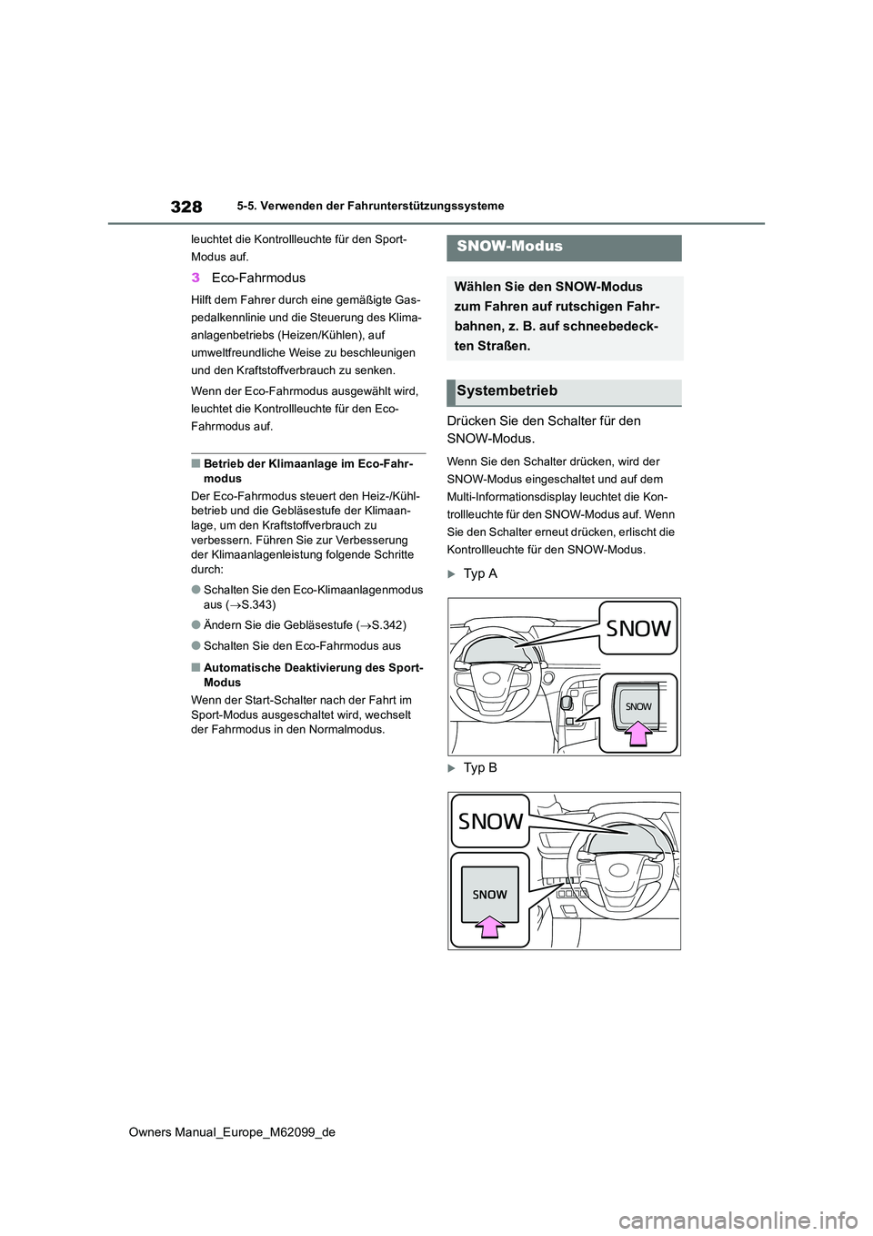 TOYOTA MIRAI 2021 Betriebsanleitungen (in German) 328
Owners Manual_Europe_M62099_de
5-5. Verwenden der Fahrunterstützungssysteme
leuchtet die Kontrollleuchte für den Sport-
Modus auf.
3 Eco-Fahrmodus
Hilft dem Fahrer durch eine gemäßigte Gas- TOYOTA MIRAI 2021 Betriebsanleitungen (in German) 328
Owners Manual_Europe_M62099_de
5-5. Verwenden der Fahrunterstützungssysteme
leuchtet die Kontrollleuchte für den Sport-
Modus auf.
3 Eco-Fahrmodus
Hilft dem Fahrer durch eine gemäßigte Gas-