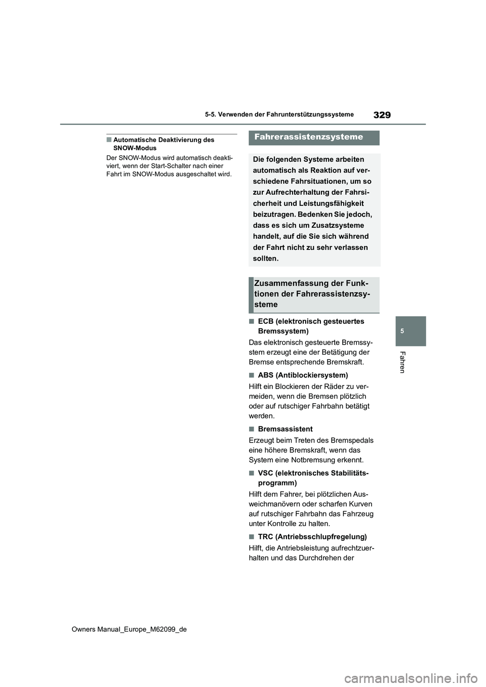 TOYOTA MIRAI 2021 Betriebsanleitungen (in German) 329
5
Owners Manual_Europe_M62099_de
5-5. Verwenden der Fahrunterstützungssysteme
Fahren
■Automatische Deaktivierung des SNOW-Modus
Der SNOW-Modus wird automatisch deakti- viert, wenn der Start-S TOYOTA MIRAI 2021 Betriebsanleitungen (in German) 329
5
Owners Manual_Europe_M62099_de
5-5. Verwenden der Fahrunterstützungssysteme
Fahren
■Automatische Deaktivierung des SNOW-Modus
Der SNOW-Modus wird automatisch deakti- viert, wenn der Start-S