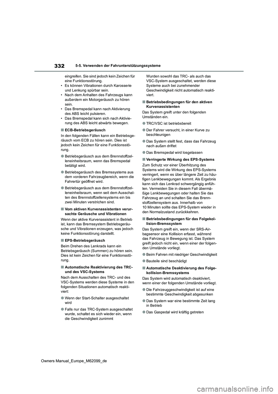 TOYOTA MIRAI 2021 Betriebsanleitungen (in German) 332
Owners Manual_Europe_M62099_de
5-5. Verwenden der Fahrunterstützungssysteme
eingreifen. Sie sind jedoch kein Zeichen für eine Funktionsstörung.• Es können Vibrationen durch Karosserie
un TOYOTA MIRAI 2021 Betriebsanleitungen (in German) 332
Owners Manual_Europe_M62099_de
5-5. Verwenden der Fahrunterstützungssysteme
eingreifen. Sie sind jedoch kein Zeichen für eine Funktionsstörung.• Es können Vibrationen durch Karosserie
un