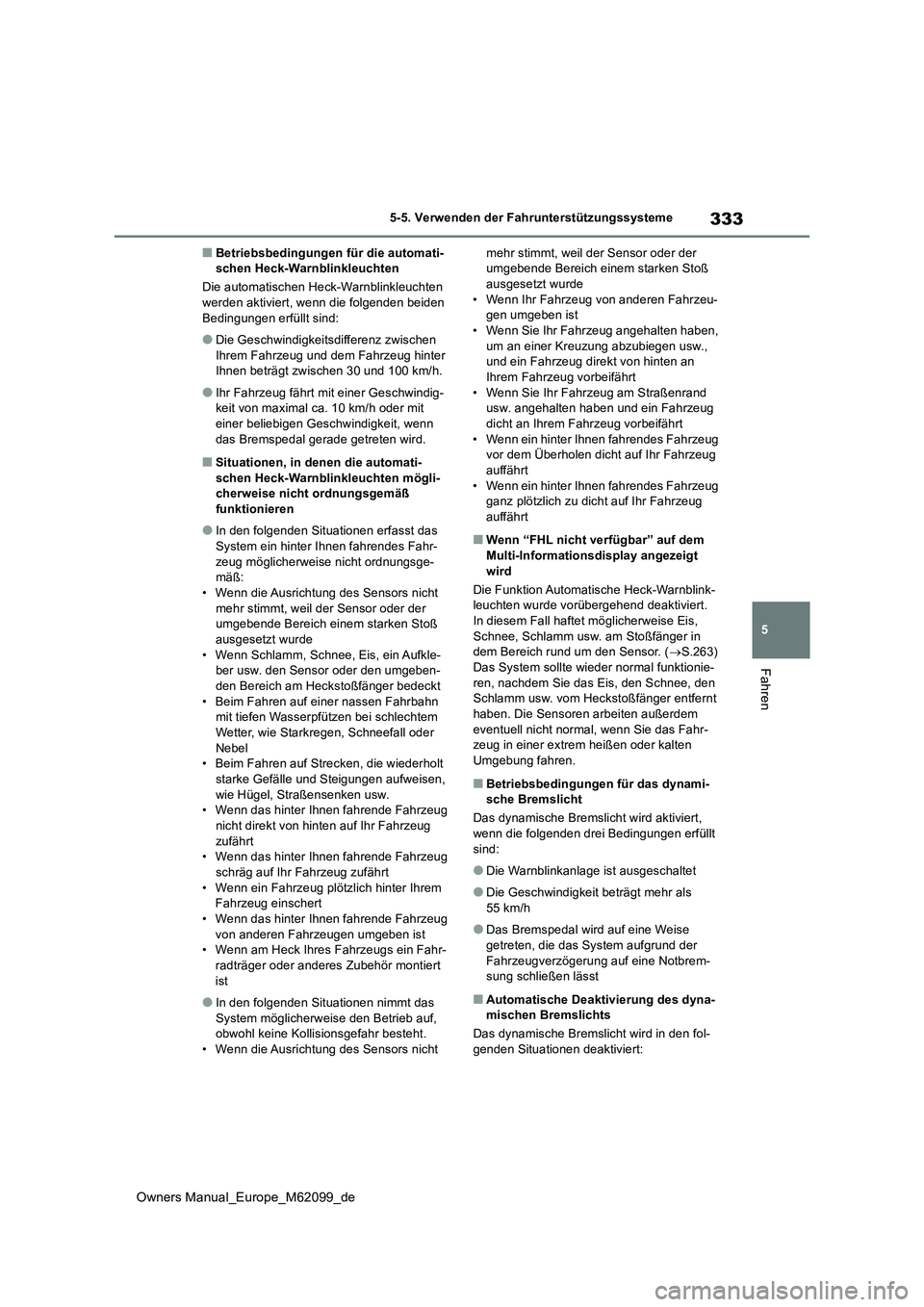 TOYOTA MIRAI 2021 Betriebsanleitungen (in German) 333
5
Owners Manual_Europe_M62099_de
5-5. Verwenden der Fahrunterstützungssysteme
Fahren
■Betriebsbedingungen für die automati- schen Heck-Warnblinkleuchten
Die automatischen Heck-Warnblinkleucht TOYOTA MIRAI 2021 Betriebsanleitungen (in German) 333
5
Owners Manual_Europe_M62099_de
5-5. Verwenden der Fahrunterstützungssysteme
Fahren
■Betriebsbedingungen für die automati- schen Heck-Warnblinkleuchten
Die automatischen Heck-Warnblinkleucht